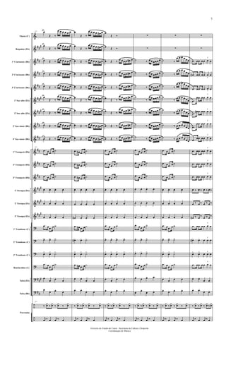 &
&
&
&
&
&
&
&
&
&
&
&
&
&
&
?
?
?
?
?
?
÷
÷
##
#
##
##
##
##
#
##
#
##
##
##
##
##
##
#
##
#
###
###
##
Flauta (C)
Requinta (Eb)
1º Clarinente (Bb)
2º Clarinente (Bb)
3º Clarinente (Bb)
1º Sax-alto (Eb)
3º Sax-alto (Eb)
2º Sax-tenor (Bb)
4º Sax-tenor (Bb)
1º Trompete (Bb)
2º Trompete (Bb)
3º Trompete (Bb)
1ª Trompa (Eb)
2ª Trompa (Eb)
3ª Trompa (Eb)
1º Trombone (C)
2º Trombone (C)
3º Trombone (C)
Bombardino (C)
Tuba (Eb)
Tuba (Bb)
Percussão
37 œ
Œ ‰
œ œ œ œ œ œ
œ
Œ ‰
œ œ œ œ œ œ
œ Œ ‰ œ œ œ œ œ œ
œ Œ ‰
œ œ œ œ œ œ
œ Œ ‰
œ œ œ œ œ œ
œ
Œ ‰
œ œ œ œ œ œ
œ Œ ‰
œ œ œ œ œ œ
œ Œ ‰
œ œ œ œ œ œ
œ Œ ‰
œ œ œ œ œ œ
37
.œ œ .œ œ ˙
.œ œ .œ œ ˙
.œ œ .œ œ ˙
œ. œ. œ. œ.
œ. œ. œ. œ.
œ. œ. œ. œ.
.œ œ .œ œ ˙
œ> œ> ˙>
œ> œ> ˙>
.œ œ .œ œ ˙
œ.
œ.
œ.
œ.
œ.
œ. œ.
œ.
37
‰
¿
œ ‰
¿
œ ‰
¿
œ ‰
¿
œ
j
œ ‰ œ
j
œ ‰ œ
œ
Œ ‰
œ œ œ œ œ# œ
œ
Œ ‰
œ œ œ œ œ# œ
œ Œ ‰ œ œ œ œ œ# œ
œ Œ ‰ œ œ œ œ œ# œ
œ Œ ‰ œ œ œ œ œ# œ
œ
Œ ‰
œ œ œ œ œ# œ
œ
Œ ‰
œ œ œ œ œ# œ
œ Œ ‰ œ œ œ œ œ# œ
œ Œ ‰ œ œ œ œ œ# œ
.œ œ# .œ œ ˙
.œ œ# .œ œ ˙
.œ œ# .œ œ ˙
œ. œ. œ. œ.
œ. œ. œ. œ.
œ# . œ. œ. œ.
.œ œ# .œ œ ˙
œ#> œ> ˙>
œ> œ> ˙>
.œ œ# .œ œ ˙
œ. œ.
œ. œ.
œ. œ.
œ. œ.
‰
¿
œ ‰
¿
œ ‰
¿
œ ‰
¿
œ
j
œ ‰ œ
j
œ ‰ œ
œ
Œ Ó
œ Œ Ó
œ Œ ‰ œ œ œ œ œ# œ
œ Œ ‰
œ œ œ œ œ# œ
œ Œ ‰
œ œ œ œ œ# œ
œ Œ ‰
œ œ œ œ œ# œ
œ Œ ‰
œ œ œ œ œ# œ
œ Œ ‰
œ œ œ œ œ# œ
œ Œ ‰
œ œ œ œ œ# œ
.œ œ .œ œ ˙
.œ œ .œ œ ˙
.œ œ .œ œ ˙
œ. œ. œ. œ.
œ. œ. œ. œ.
œ. œ. œ. œ.
.œ œ .œ œ ˙
œ> œ> œ> œ>
œ> œ> œ> œ>
.œ œ .œ œ ˙
œ.
œ.
œ. œ.
œ.
œ. œ. œ.
‰
¿
œ ‰
¿
œ ‰
¿
œ ‰
¿
œ
j
œ ‰ œ
j
œ ‰ œ
∑
∑
˙ ‰ œ œ œœœ œ
˙ ‰ œ œ œœœ œ
˙ ‰ œ œ œœœ œ
˙
‰
œ œ œœœ œ
˙
‰
œ œ œœœ œ
˙ ‰ œ œ œœœ œ
˙ ‰ œ œ œœœ œ
.œ œ .œ œ ˙
.œ œ .œ œ ˙
.œ œ .œ œ ˙
œ. œ. œ. œ.
œ. œ. œ. œ.
œ. œ. œ. œ.
.œ œ .œ œ ˙
œ> œ> ˙>
œ> œ> ˙>
.œ œ .œ œ ˙
œ.
œ. œ. œ.
œ. œ.
œ. œ.
‰
¿
œ ‰
¿
œ ‰
¿
œ ‰
¿
œ
j
œ ‰ œ
j
œ ‰ œ
∑
∑
˙ ‰
œ œ œ œ œœ
˙ ‰
œ œ œ œ œœ
˙ ‰
œ œ œ œ œœ
˙
‰ œ œ œ œ œœ
˙
‰ œ œ œ œ œœ
˙ ‰ œ œ œ œ œœ
˙ ‰ œ œ œ œ œœ
.œ œ .œ œ ˙
.œ œ .œ œ ˙
.œ œ .œ œ ˙
œ. œ. œ. œ.
œ. œ. œ. œ.
œ. œ. œ. œ.
.œ œ .œ œ ˙
œ> œ> ˙>
œ> œ> ˙>
.œ œ .œ œ ˙
œ.
œ.
œ. œ.
œ.
œ. œ. œ.
‰
¿
œ ‰
¿
œ ‰
¿
œ ‰
¿
œ
j
œ ‰ œ
j
œ ‰ œ
∑
∑
.œ œ .œ œ
3
œ œ œ
.œ# œ .œ œ
3
œ œ œ
.œ œ .œ œ 3
œ œ œ
.œ
œ .œ œ
3
œ œ œ
.œ
œ# .œ œ
3
œ œ œ
.œ
œ .œ œ
3
œ œ œ
.œ
œ .œ œ
3
œ œ œ
.œ œ .œ œ
3
œ œ œ
.œ œ .œ œ
3
œ œ œ
.œ œ .œ œ
3
œ œ œ
œ ‰ œ ‰ œ ‰ œ ‰
œ ‰ œ ‰ œ ‰ œ ‰
œ# ‰ œ
‰
œ ‰ œ
‰
.œ œ .œ œ
3
œ œ œ
œ#> œ> 3
œ œ œ
œ> œ> 3
œ œ œ
.œ œ .œ œ
3
œ œ œ
œ. œ.
œ. œ.
œ. œ.
œ. œ.
‰
¿
œ ‰
¿
œ ‰
¿
œ ‰
¿
œ
j
œ ‰ œ
j
œ ‰ œ
Governo do Estado do Ceará - Secretaria da Cultura e Desporto
Coordenação de Música
7
 