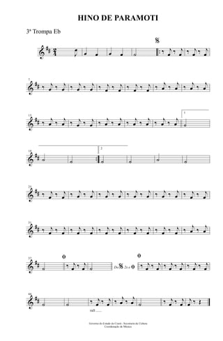 &
## 4
2 ..J
œ
œ œ œ œ ˙
%
‰ j
œ ‰ j
œ ‰ j
œ ‰ j
œ
&
##
7
‰ j
œ ‰ j
œ ‰ j
œ ‰ j
œ ‰ j
œ ‰ j
œ ‰ j
œ ‰ j
œ ‰ j
œ ‰ j
œ ‰ j
œ ‰ j
œ
&
##
13
‰ j
œ ‰ j
œ ‰ j
œ ‰ j
œ ‰ j
œ ‰ j
œ ‰ j
œ ‰ j
œ ‰ j
œ ‰ j
œ
1
˙
&
## ..
19
˙ ˙
2
˙ ˙ ˙ ˙
&
##
25
‰ j
œ ‰ j
œ ‰ j
œ ‰ j
œ ‰ j
œ ‰ j
œ ‰ j
œ ‰ j
œ ‰ j
œ ‰ j
œ ‰ j
œ ‰ j
œ
&
##
31
‰ j
œ ‰ j
œ ‰ j
œ ‰ j
œ ‰ j
œ ‰ j
œ ‰ j
œ ‰ j
œ ‰ j
œ ‰ j
œ ‰ j
œ ‰ j
œ
&
##
37 ﬁ
˙ ‰ j
œ ‰ j
œ Do 2x e% ﬁ˙
ﬁ
‰ j
œ ‰ j
œ ‰ j
œ ‰ j
œ ‰ j
œ ‰ j
œ
&
##
44
˙ ˙
rall ......
‰ j
œ ‰ j
œ ‰ j
œ ‰ j
œ ˙ ‰ j
œ ‰ j
œ
j
œ ‰ Œ
Governo do Estado do Ceará - Secretaria da Cultura
Coordenação de Música
HINO DE PARAMOTI
3ª Trompa Eb
 