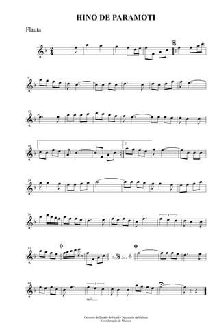 & b 4
2 ..J
œ œ œ œ œ œ œ œ
œ œ œ
% œ œ œ œ
& b
6 œ œ œ œ
J
œ .œ œ œ œ œ .œ
J
œ œ œ œ œ
J
œ .œ
& b
12
.œ
J
œ œ œ œ œ œ œ œ œ
J
œ .œ œ œ œ œ
J
œ œ
J
œ
& b ..
18
1
œ œ œ œ j
œ .œ œ
œ œ œ
2
œ œ œ œ J
œ .œ œ œ œ œ
& b
24
J
œ œ
J
œ œ œ œ œ ˙ œ œ œ œ
J
œ œ
J
œ œ œ œ œ
& b
30 œ œ œ œœ œ œ œ œ .œ J
œ œ œ œ œ
J
œ .œ 3
œ œ œ
J
œ œ
J
œ
& b
37
ﬁœ œ œ œ œœ œ œ
J
œ
‰ Do 2x e% ﬁ
œ
œ œ œ
ﬁ
˙ œ œ œ œ .œ J
œ
& b
44
œ œ œ œ
J
œ .œ
rall ......
3
œ œ œ
J
œ œ
J
œ
œ œ œ œ ˙U
J
œ ‰ Œ
Governo do Estado do Ceará - Secretaria da Cultura
Coordenação de Música
HINO DE PARAMOTI
Flauta
 