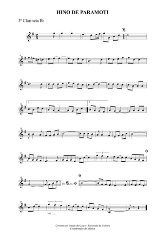&
#
4
2 ..J
œ œ œ œ œ œ œ œ
œ œ œ
%
˙
&
#6
œ œn œ# œn œ œ œ œ œ œ œ .œ J
œ œ œ œ œ œ œ œ
&
#12
.œ
J
œ œ œ œ œ œ œ œ œ œ œ œ œ œ œ œ œ œ œ œ
&
# ..
18
1
œ œ œ œ œ œ œ œ œ œ œ
2
œ œ œ œ œ œ œ œ œ œ œ
&
#24
J
œ œ j
œ œ œ œ œ ˙ œ œ œ œ j
œ œ
j
œ œ œ œ œ ˙
&
#31
œ œ œ œ .œ
j
œ œ œ œ œ œ œ œ
3
œ œ œ œ œ œ œ
ﬁ
œ œ œ œ
&
#38
˙ Do 2x e% ﬁ
j
œ œ œ œ
ﬁ
˙ œ œ œ œ .œ
j
œ œ œ œ œ
&
#45
œ œ œ
rall ......
3
œ œ œ œ œ œ œ œ œ œ œ ˙u
j
œ ‰ Œ
Governo do Estado do Ceará - Secretaria da Cultura
Coordenação de Música
HINO DE PARAMOTI
3ª Clarineta Bb
 