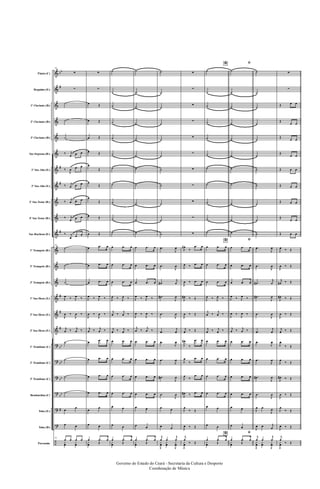 &
&
&
&
&
&
&
&
&
&
&
&
&
&
&
&
&
?
?
?
?
?
?
÷
bb
#
#
#
#
#
#
#
bb
bb
bb
bb
#
Flauta (C)
Requinta (Eb)
1º Clarinete (Bb)
2º Clarinete (Bb)
3º Clarinete (Bb)
Sax-Soprano (Bb)
1º Sax-Alto (Eb)
3º Sax-Alto (Eb)
2º Sax-Tenor (Bb)
4º Sax-Tenor (Bb)
Sax-Barítono (Eb)
1º Trompete (Bb)
2º Trompete (Bb)
3º Trompete (Bb)
1º Sax-Horn (Eb)
2º Sax-Horn (Eb)
3º Sax-Horn (Eb)
1º Trombone (C)
2º Trombone (C)
3º Trombone (C)
Bombardino (C)
Tuba (Eb)
Tuba (Bb)
Percussão
91
∑
∑
˙
˙
˙
‰ j
œ œ œ
‰
J
œ œ œ
‰ j
œ œ œ
‰
j
œ œ œ
‰ j
œ œ œ
‰ j
œ œ œ
91
˙
˙
˙
J
œ ‰ J
œ ‰
J
œ ‰
J
œ ‰
j
œ ‰ j
œ ‰
˙
˙
˙
˙
œ
œ
œ œ
91
œ œ œ œ
y
œ
y
œ
∑
∑
œ Œ
œ Œ
œ Œ
œ Œ
œ
Œ
œ
Œ
œ
Œ
œ Œ
œ Œ
œ .œ œ
œ .œ œ
œ .œ œ
J
œ ‰ J
œ ‰
J
œ ‰
J
œ ‰
j
œ ‰ j
œ ‰
œ
.œ œ
œ .œ œ
œ .œ œ
œ .œ œ
œ
œ
œ œ
œ .œ œ
y
œ Œ
˙
˙
˙
˙
˙
˙
˙
˙
˙
˙
˙
œ .œ œ
œ .œ œ
œ .œ œ
J
œ ‰ J
œ ‰
j
œ ‰
j
œ ‰
j
œ ‰ j
œ ‰
œ .œ œ
œ .œ œ
œ .œ œ
œ .œ œ
œ œ
œ œ
œ .œ œ
y
œ Œ
˙
˙
˙
˙
˙
˙
˙
˙
˙
˙
˙
œ .œ œ
œ .œ œ
œ .œ œ
J
œ ‰ J
œ ‰
J
œ ‰
J
œ ‰
j
œ ‰
j
œ ‰
œ .œ œ
œ .œ œ
œ .œ œ
œ .œ œ
œ œ
œ œ
œ .œ œ
y
œ Œ
˙
˙
˙
˙
˙
˙
˙
˙
˙
˙
˙
.œ
J
œ
.œ
J
œ
.œ#
j
œ
.œ#
J
œ
.œ
J
œ
.œ
j
œ
.œ
J
œ
.œ
J
œ
.œ#
J
œ
.œ
J
œ
œ œ
œ œ
j
œ œ
j
œ
J
y
œ
y
œ
J
y
œ
∑
∑
∑
∑
∑
∑
∑
∑
∑
∑
∑
J
œ#
‰
.œ œ
J
œ ‰ .œ œ
J
œ ‰ .œ œ
J
œ# ‰ Œ
J
œ ‰ Œ
j
œ ‰ Œ
J
œ#
‰
.œ œ
J
œ
‰
.œ œ
J
œ
‰
.œ œ
J
œ# ‰ .œ œ
J
œ
‰ Œ
J
œ ‰ Œ
j
œ
‰ Œ
J
y
œ
*
˙
˙
˙
˙
˙
˙
˙
˙
˙
˙
˙
*œ .œ œ
œ .œ œ
œ .œ œ
J
œ ‰ J
œ ‰
j
œ ‰
j
œ ‰
j
œ ‰ j
œ ‰
œ .œ œ
œ .œ œ
œ .œ œ
œ .œ œ
œ œ
œ œ
*
œ .œ œ
y
œ Œ
ﬁ
˙
˙
˙
˙
˙
˙
˙
˙
˙
˙
˙
ﬁ
œ .œ œ
œ .œ œ
œ .œ œ
J
œ ‰ J
œ ‰
J
œ ‰
J
œ ‰
j
œ ‰ j
œ ‰
œ .œ œ
œ .œ œ
œ .œ œ
œ .œ œ
œ œ
œ œ
ﬁ
œ .œ œ
y
œ Œ
˙
˙
˙
˙
˙
˙
˙
˙
˙
˙
˙
.œ
J
œ
.œ
J
œ
.œ#
j
œ
.œ#
J
œ
.œ
J
œ
.œ
j
œ
.œ
J
œ
.œ
J
œ
.œ#
J
œ
.œ
J
œ
J
œ œ
J
œ
J
œ œ j
œ
j
œ œ
j
œ
J
y
œ
y
œ
J
y
œ
∑
∑
Œ œ œ
Œ
œ œ
Œ
œ œ
Œ
œ œ
Œ œ œ
Œ œ œ
Œ œ œ
Œ
œ œ
Œ œ œ
J
œ ‰ Œ
J
œ ‰ Œ
j
œ# ‰ Œ
J
œ# ‰ Œ
J
œ ‰ Œ
j
œ ‰ Œ
J
œ
‰ Œ
J
œ
‰ Œ
J
œ# ‰ Œ
J
œ ‰ Œ
J
œ
‰ Œ
J
œ ‰ Œ
j
œ
‰ Œ
J
y
œ
Governo do Estado do Ceará - Secretaria da Cultura e Desporto
Coordenação de Música
 