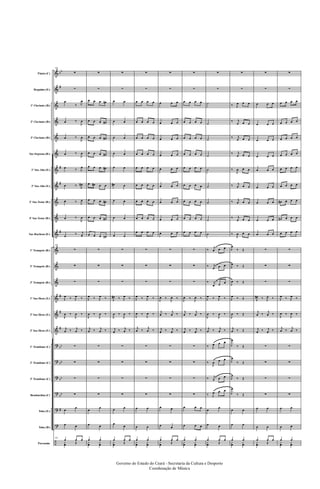 &
&
&
&
&
&
&
&
&
&
&
&
&
&
&
&
&
?
?
?
?
?
?
÷
bb
#
#
#
#
#
#
#
bb
bb
bb
bb
#
Flauta (C)
Requinta (Eb)
1º Clarinete (Bb)
2º Clarinete (Bb)
3º Clarinete (Bb)
Sax-Soprano (Bb)
1º Sax-Alto (Eb)
3º Sax-Alto (Eb)
2º Sax-Tenor (Bb)
4º Sax-Tenor (Bb)
Sax-Barítono (Eb)
1º Trompete (Bb)
2º Trompete (Bb)
3º Trompete (Bb)
1º Sax-Horn (Eb)
2º Sax-Horn (Eb)
3º Sax-Horn (Eb)
1º Trombone (C)
2º Trombone (C)
3º Trombone (C)
Bombardino (C)
Tuba (Eb)
Tuba (Bb)
Percussão
101
∑
∑
œ
‰ J
œ
œ ‰
J
œ
œ ‰
J
œ
œ ‰
J
œ
œ ‰ J
œ
œ ‰ J
œ#
œ ‰ J
œ
œ ‰
J
œ
œ
‰ j
œ
101
∑
∑
∑
J
œ ‰ J
œ ‰
J
œ ‰
J
œ ‰
j
œ ‰ j
œ ‰
∑
∑
∑
∑
œ
œ
œ œ
101
œ œ œ
y
œ Œ
∑
∑
œ œ œ œ#
œ œ œ œ#
œ œ œ œ#
œ œ œ œ#
œ œ œ œ#
œ œ# œ œ
œ œ œ œ#
œ œ œ œ#
œ œ œ œ#
∑
∑
∑
J
œ ‰ J
œ ‰
J
œ ‰
J
œ ‰
j
œ ‰ j
œ ‰
∑
∑
∑
∑
œ
œ
œ œ
œ œ
y
œ
y
œ
∑
∑
œ œ
œ œ
œ œ
œ œ
œ œ
œ# œ
œ œ
œ œ
œ œ
∑
∑
∑
J
œ# ‰ J
œ ‰
J
œ ‰
J
œ ‰
j
œ ‰ j
œ ‰
∑
∑
∑
∑
œ œ
œ
œ
œ œ œ
y
œ Œ
∑
∑
œ œ œ œ
œ œ œ œ
œ œ œ œ
œ œ œ œ
œ œ œ œ
œ œ œ œ
œ œ œ œ
œ œ œ œ
œ œ œ œ
∑
∑
∑
J
œ ‰ J
œ ‰
J
œ ‰
J
œ ‰
j
œ ‰
j
œ ‰
∑
∑
∑
∑
œ œ
œ œ
œ œ
y
œ
y
œ
∑
∑
œ œ œ
œ œ œ
œ œ œ
œ œ œ
œ œ œ
œ œ œ
œ œ œ
œ œ œ
œ œ œ
∑
∑
∑
J
œ ‰
J
œ ‰
j
œ ‰
j
œ ‰
j
œ ‰ j
œ ‰
∑
∑
∑
∑
œ œ
œ œ
œ œ œ
y
œ Œ
∑
∑
œ œ œ œ
œ œ œ œ
œ œ œ œ
œ œ œ œ
œ œ œ œ
œ œ œ œ
œ œ œ œ
œ œ œ œ
œ œ œ œ
∑
∑
∑
J
œ ‰
J
œ ‰
j
œ ‰
j
œ ‰
j
œ ‰ j
œ ‰
∑
∑
∑
∑
œ œ œ
œ œ œ
œ œ
y
œ
y
œ
∑
∑
˙
˙
˙
˙
˙
˙
˙
˙
˙
‰
j
œ œ œ
‰ j
œ œ œ
‰ j
œ œ œ
J
œ ‰ J
œ ‰
J
œ ‰
J
œ ‰
j
œ ‰ j
œ ‰
‰ J
œ œ œ
‰
J
œ œ œ
‰ j
œ œ œ
‰ J
œ œ œ
œ
œ
œ œ
œ œ œ
y
œ Œ
∑
∑
‰ J
œ œ œ
‰ j
œ œ œ
‰ j
œ œ œ
‰ j
œ œ œ
‰
J
œ œ œ
‰ j
œ œ œ
‰ j
œ œ œ
‰ j
œ œ œ
‰
J
œ œ œ
J
œ
‰ Œ
J
œ ‰ Œ
J
œ ‰ Œ
J
œ ‰ Œ
J
œ ‰ Œ
j
œ ‰ Œ
J
œ
‰ Œ
J
œ
‰ Œ
J
œ
‰ Œ
J
œ
‰ Œ
œ œ
œ œ
œ œ
y
œ
y
œ
∑
∑
œ œ œ
œ œ œ
œ œ œ
œ œ œ
œ œ œ
œ œ œ
œ œ œ
œ œ œ
œ œ œ
∑
∑
∑
J
œ# ‰ J
œ ‰
j
œ ‰
j
œ ‰
j
œ ‰ j
œ ‰
∑
∑
∑
∑
œ œ
œ œ
œ œ œ
y
œ Œ
∑
∑
œ œ œ œ
œ œ œ œ
œ œ œ œ
œ œ œ œ
œ œ œ œ
œ œ œ œ
œ# œ œ œ
œ# œ œ œ
œ œ œ œ
∑
∑
∑
J
œ ‰ J
œ ‰
J
œ ‰
J
œ ‰
j
œ ‰
j
œ ‰
∑
∑
∑
∑
œ œ
œ œ
œ œ
y
œ
y
œ
Governo do Estado do Ceará - Secretaria da Cultura e Desporto
Coordenação de Música
 