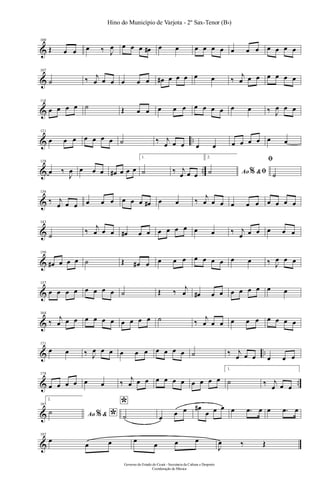 &
100
Œ œ œ œ ‰ J
œ œ œ œ œ# œ œ œ œ œ œ œ œ œ œ œ œ œ
&
107
˙ ‰ j
œ œ œ œ œ œ œ# œ œ œ œ œ ‰
j
œ œ œ œ œ œ œ
&
114
œ œ œ œ ˙ Œ œ œ œ œ œ œ œ œ œ œ œ ‰ J
œ œ œ
& ..
121
œ œ œ œ œ œ œ ˙ ‰ j
œ œ œ œ œ œ œ œ œ œ œ
& ..
128
œ ‰
J
œ œ œ œ œ# œ œ œ
1.
˙ ‰ j
œ œ œ
2.
Ao &% ﬁ˙
ﬁ
˙
&
136
‰ j
œ œ œ œ œ œ œ œ œ œ# œ œ ‰
j
œ œ œ œ œ œ œ œ œ œ
&
143
˙ ‰
j
œ œ œ œ# œ œ œ œ œ œ œ œ ‰ j
œ œ œ œ œ œ
&
150
œ# œ œ œ ˙ Œ œ# œ œ œ œ œ œ œ œ œ œ ‰ J
œ œ œ
&
157
œ œ œ œ œ œ œ œ ˙ Œ ‰ j
œ œ# œ œ œ œ œ œ œ œ
&
164
‰
j
œ œ œ œ œ œ œ œ œ œ œ ˙ ‰
j
œ œ œ œ œ œ œ œ œ œ
& ..
171
œ œ ‰ J
œ œ œ œ œ œ œ œ œ œ ˙ ‰ j
œ œ œ œ œ œ
& ..
178
œ œ œ œ œ œ ‰
j
œ œ œ œ œ œ œ œ œ œ œ
1.
˙ ‰ j
œ œ œ
&
185
2.
Ao & *%˙
*
˙ œ œ œ œ#
œ œ œ œ .œ œ œ .œ œ
&
192
œ
œ œ œ
œ œ œ
J
œ ‰ Œ
Governo do Estado do Ceará - Secretaria da Cultura e Desporto
Coordenação de Música
Hino do Município de Varjota - 2º Sax-Tenor (Bb)
 