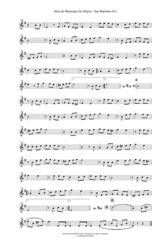 &
#100
Œ œ œ œ ‰ j
œ œ œ œ œ# œ œ
œ œ œ œ œ œ œ œ œ œ œ
&
#107
˙ ‰
J
œ œ œ œ œ œ œ œ œ œ œ œ ‰
J
œ œ œ œ œ œ œ
&
#114
œ# œ œ œ ˙ Œ œ œ œ œ œ œ œ œ œ# œ œ ‰ J
œ œ œ
&
# ..
121
œ œ œ œ œ œ œ ˙ ‰
J
œ œ œ œ œ œ œ œ œ œ œ
&
# ..
128
œ ‰ J
œ œ œ œ œ# œ œ œ
1.
˙ ‰
J
œ œ œ
2.
Ao &% ﬁ
˙
ﬁ
˙
&
#136
‰
J
œ œ œ œ œ œ œ œ œ œ# œ œ ‰ J
œ œ œ œ œ œ œ œ œ œ
&
#143
˙ ‰
J
œ œ œ œ œ œ œ œ œ œ œ œ ‰
J
œ œ œ œ œ œ
&
#150
œ# œ œ œ ˙
Œ œ œ œ œ œ œ œ œ œ# œ œ ‰ J
œ œ œ
&
#157
œ œ œ œ œ œ œ œ ˙ Œ ‰
J
œ œ œ œ œ œ# œ œ œ œ
&
#164
‰
J
œ œ œ œ œ œ œ œ# œ œ œ ˙
‰
J
œ œ œ œ œ œ œ œ œ œ#
&
#171
œ œ ‰ J
œ œ œ œ œ œ œ œ œ œ ˙ ‰
J
œ œ œ
&
# ..
177
œ œ œ œ œ œ œ œ œ ‰
J
œ œ œ œ œ œ œ œ# œ œ œ
&
# ..
183
1.
˙ ‰
J
œ œ œ
2.
Ao & *%˙
*
˙ œ œ œ#
&
#189
œ œ œ# œ œ
.œ œ œ .œ œ œ œ œ œ
œ œ œ j
œ
‰ Œ
Governo do Estado do Ceará - Secretaria da Cultura e Desporto
Coordenação de Música
Hino do Município de Varjota - Sax-Barítono (Eb)
 