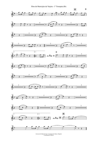 &
92
œ .œ œ œ .œ œ œ .œ œ .œ
J
œ J
œ#
‰
.œ œ *œ .œ œ
ﬁ
œ .œ œ
&
99
.œ
J
œ
J
œ ‰ Œ
6
‰ j
œ œ œ J
œ
‰ Œ
2
Œ .œ œ
&
112
œ Œ
2
Œ œ œ œ Œ
2
Œ œ œ
J
œ ‰ Œ
& ..
121
2
Œ .œ œ
J
œ ‰ Œ
2
Œ œ œ œ J
œ
‰
2
& ..
131
1.
‰ œ>
J
œ>
J
œ
‰ Œ
2.
Ao &% ﬁŒ .œ œ
ﬁ
.œ
J
œ
J
œ ‰ Œ
2
&
139
Œ œ œ
J
œ ‰ Œ
2
‰ J
œ œ œ
J
œ ‰ Œ
2
Œ œ œ
&
148
œ Œ
2
‰ œ
J
œ œ Œ
2
Œ œ œ œ Œ
&
157
2
Œ œ œ œ œ J
œ ‰
2
Œ œ J
œ ‰ Œ
2
&
167
‰ œ# J
œ J
œ ‰ Œ
2
Œ œ œ œ Œ
2
& ..
175
Œ œ œ œ Œ
2
Œ œ œ œ Œ
2
& ..
183
1.
Œ œ œ œ Œ
2.
Ao & *%Œ .œ œ
*œ .œ œ ˙
&
189
˙ œ .œ œ œ .œ œ ˙ ˙
J
œ
‰ Œ
Governo do Estado do Ceará - Secretaria da Cultura e Desporto
Coordenação de Música
Hino do Município de Varjota - 1º Trompete (Bb)
 