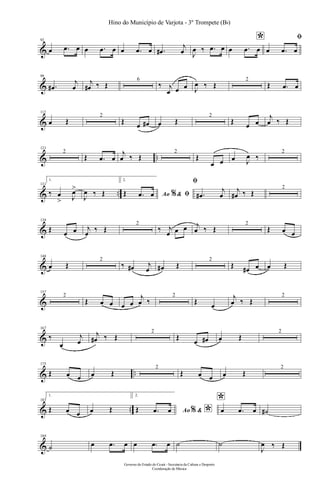 &
92
œ .œ œ œ .œ œ œ .œ œ .œ#
j
œ J
œ ‰ .œ œ
*
œ .œ œ
ﬁ
œ .œ œ
&
99
.œ#
j
œ
j
œ# ‰ Œ
6
‰ j
œ œ œ J
œ ‰ Œ
2
Œ .œ œ
&
112
œ Œ
2
Œ œ œ# œ Œ
2
Œ œ œ
j
œ ‰ Œ
& ..
121
2
Œ .œ œ
j
œ ‰ Œ
2
Œ
œ œ œ J
œ ‰
2
& ..
131
1.
‰ œ
> J
œ>
J
œ ‰ Œ
2.
Ao &% ﬁŒ .œ œ
ﬁ
.œ#
j
œ
j
œ# ‰ Œ
2
&
139
Œ œ œ j
œ ‰ Œ
2
‰ j
œ œ œ j
œ ‰ Œ
2
Œ œ œ
&
148
œ Œ
2
‰ œ# j
œ œ# Œ
2
Œ œ# œ œ Œ
&
157
2
Œ œ œ œ œ
j
œ ‰
2
Œ œ
j
œ ‰ Œ
2
&
167
‰
œ
j
œ
j
œ# ‰ Œ
2
Œ
œ œ# œ Œ
2
& ..
175
Œ œ œ œ Œ
2
Œ œ œ œ Œ
2
& ..
183
1.
Œ œ œ œ Œ
2.
Ao & *%Œ .œ œ
*
œ .œ œ ˙#
&
189
˙ œ .œ œ œ .œ œ ˙ ˙
J
œ ‰ Œ
Governo do Estado do Ceará - Secretaria da Cultura e Desporto
Coordenação de Música
Hino do Município de Varjota - 3º Trompete (Bb)
 