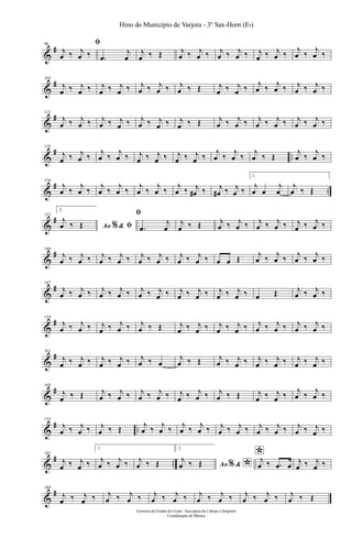 &
#98 ﬁ
j
œ ‰ j
œ ‰ .œ
j
œ
j
œ ‰ Œ j
œ ‰ j
œ ‰ j
œ ‰ j
œ ‰ j
œ ‰ j
œ ‰
j
œ ‰
j
œ ‰
&
#105
j
œ ‰ j
œ ‰ j
œ ‰ j
œ ‰ j
œ ‰ j
œ ‰ j
œ ‰ Œ j
œ ‰ j
œ ‰ j
œ ‰ j
œ ‰ j
œ ‰ j
œ ‰
&
#112
j
œ ‰ j
œ ‰ j
œ ‰ j
œ ‰ j
œ ‰ j
œ ‰ j
œ ‰ Œ j
œ ‰ j
œ ‰ j
œ ‰ j
œ ‰ j
œ ‰ j
œ ‰
&
# ..
119
j
œ ‰ j
œ ‰
j
œ ‰
j
œ ‰ j
œ ‰ j
œ ‰ j
œ ‰ j
œ ‰
j
œ ‰
j
œ ‰
j
œ ‰ Œ
j
œ ‰
j
œ ‰
&
# ..
126
j
œ ‰
j
œ ‰
j
œ ‰
j
œ ‰
j
œ ‰
j
œ ‰
j
œ ‰ j
œ# ‰ j
œ# ‰ j
œ ‰
1.
j
œ œ
j
œ
j
œ ‰ Œ
&
#133
2.
Ao &% ﬁ
j
œ ‰ Œ
ﬁ
.œ
j
œ
j
œ ‰ Œ j
œ ‰ j
œ ‰ j
œ ‰ j
œ ‰ j
œ ‰ j
œ ‰
&
#140
j
œ ‰ j
œ ‰ j
œ ‰ j
œ ‰ j
œ ‰ j
œ ‰ j
œ ‰ j
œ ‰ œ œ Œ j
œ ‰ j
œ ‰ j
œ ‰ j
œ ‰
&
#147
j
œ ‰ j
œ ‰ j
œ ‰ j
œ ‰ j
œ ‰ j
œ ‰ j
œ ‰ j
œ ‰ j
œ ‰ j
œ ‰ œ Œ j
œ ‰ j
œ ‰
&
#154
j
œ ‰ j
œ ‰ j
œ ‰ j
œ ‰ j
œ ‰ Œ j
œ ‰ j
œ ‰ j
œ ‰ j
œ ‰ j
œ ‰ j
œ ‰ j
œ ‰ j
œ ‰
&
#161
j
œ ‰ j
œ ‰ j
œ ‰ j
œ ‰ j
œ ‰ œ
j
œ ‰ Œ j
œ ‰ j
œ ‰ j
œ ‰ j
œ ‰ j
œ ‰ j
œ ‰
&
#168
j
œ ‰ Œ j
œ ‰ j
œ ‰ j
œ ‰ j
œ ‰ j
œ ‰ j
œ ‰ j
œ ‰ Œ j
œ ‰ j
œ ‰ j
œ ‰ j
œ ‰
&
# ..
175
j
œ ‰ j
œ ‰ j
œ ‰ Œ j
œ ‰ j
œ ‰ j
œ ‰ j
œ ‰ j
œ ‰ j
œ ‰ j
œ ‰ j
œ ‰ j
œ ‰ j
œ ‰
&
# ..
182
j
œ ‰ j
œ ‰
1.
j
œ ‰ j
œ ‰ j
œ ‰ Œ
2.
Ao & *%
j
œ ‰ Œ
*j
œ ‰ .œ œ j
œ ‰ j
œ ‰
&
#189
j
œ ‰ j
œ ‰ j
œ ‰ j
œ ‰ j
œ ‰ j
œ ‰ j
œ ‰ j
œ ‰ j
œ ‰ j
œ ‰ j
œ ‰ Œ
Governo do Estado do Ceará - Secretaria da Cultura e Desporto
Coordenação de Música
Hino do Município de Varjota - 3º Sax-Horn (Eb)
 