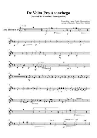 q = 110
2nd Horn in F
Composição: Nando Cordel / Dominguinhos
Arranjo e Adaptação: Ibanez Dutra Munhoz
Compositor: Nando Cordel e Dominguinhos
De Volta Pro Aconchego
(Versão Elba Ramalho / Dominguinhos)
14
21
26
35
45
51
58 1. 2.
67
c
9
f
sfz
f
f sfz pp pp
mp
mf
3
p
2
pp
5
mp
3
3
5
sfz
q = 94
sfz
AD LIBITUM SAX
 
