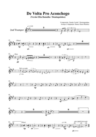 q = 110
2nd Trumpet
Composição: Nando Cordel / Dominguinhos
Arranjo e Adaptação: Ibanez Dutra Munhoz
Compositor: Nando Cordel e Dominguinhos
De Volta Pro Aconchego
(Versão Elba Ramalho / Dominguinhos)
10
22
31
38
44
48 1.
64 2.
c
7
f
3
(Mute)
mp
sfz
sfz mp
sfz
6
Mute
pp
3
mf
3
p
Solo ou naipe
f Open
3
3
mp
mf
5
mf
8
(Mute)
mp sfz sfz
q = 94
mp
sfz
AD LIBITUM SAX
 