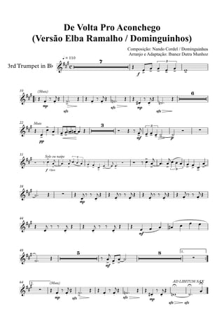 3rdTrumpet in Bb
q = 110
Composição: Nando Cordel / Dominguinhos
Arranjo e Adaptação: Ibanez Dutra Munhoz
Compositor: Nando Cordel e Dominguinhos
De Volta Pro Aconchego
(Versão Elba Ramalho / Dominguinhos)
10
22
31
38
44
48 1.
64 2.
c
7
f
3
(Mute)
mp
sfz
sfz mp
sfzsfz
6
Mute
pp
3
mf
3
p
Solo ou naipe
f Open
3
3
mp
mf
5
mf
8
(Mute)
mp sfz sfz mp
sfzsfz
AD LIBITUM SAX
sfz
 
