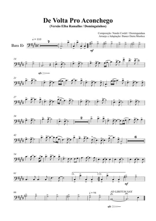 q = 110
Composição: Nando Cordel / Dominguinhos
Arranjo e Adaptação: Ibanez Dutra Munhoz
Bass Eb
Compositor: Nando Cordel e Dominguinhos
De Volta Pro Aconchego
(Versão Elba Ramalho / Dominguinhos)
14
21
27
34
42
54
61 1. 2.
66
c
7
mf
sfz
2
6
mf
q = 94
sfz
AD LIBITUM SAX
 