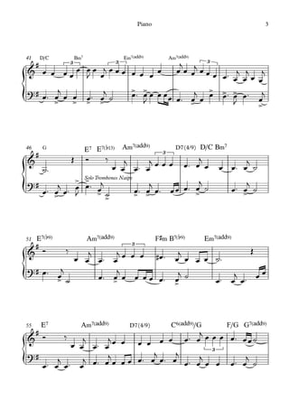 41
46
51
55
D/C B‹7
3 3
E‹7(„ˆˆ9) A‹7(„ˆˆ9)
3
G
Solo Trombones Naipe
E7 E7(b13) A‹7(„ˆˆ9)
3
D7(4/9) D/C B‹7
E7(b9) A‹7(„ˆˆ9)
3
F©‹ B7(b9) E‹7(„ˆˆ9)
E7 A‹7(„ˆˆ9) D7(4/9) C6(„ˆˆ9)/G
3
F/G G7(„ˆˆ9)
Piano 3
 