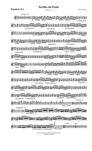 &
#
C
Presto q»™ºº
8
Œ
f
œ œ œ œ œ œ œ>
œ
œ>
œ
œ> œ œ œ œ œ œ œ œ œ œ œ>
œ
œ>
œ
œ> œ œ œ œ œ
>
Œ œ>
&
#14
Œ œ>
Œ œ>
œ
œ œ œ œ œ œ œ œ œ œ œ œ œ œ œ
œ
>
Œ œ>
Œ œ>
Œ œ>
œ
œ œ œ œ œ œ œ œ œ œ œ œ œ œ
&
#21
˙
Ó
3
f
œ œ œ œ œ œ œ œ œ œ œ œ# œ œ œ œ œ œ œ œ œ œ œ œ œ œ# œ œ œ œ œ œ œ œ œ
&
#30
œ>
œ
œ>
œ
œ>œ œ œ œ œ œ œ œ œ œ œ>
œ
œ>
œ
œ> œ œ œ œ œ
>
Œ œ>
Œ œ>
Œ œ>
œ
œ œ œ œ œ œ œ œ œ œ œ œ œ œ
&
#37
œ
œ
>
Œ œ>
Œ œ>
Œ œ>
œ
œ œ œ œ œ œ œ œ œ œ œ œ œ œ œ œ œ œ œ œ œ œ œ œ œ œ œ œ œ œ œ œ œ œ œ œ
&
#44 œ œ œ œ œ œ œ œ œ œ œ œ œ œ œ œ œ œ œ œ
œ œ œ œ œ œ œ œ œ œ œ œ œ œ œ œ œ œ œ œ œ œ œ œ œ œ
&
#51
œ œ œ œ œ œ œ œ ˙ Ó
9
Œ
f
œ œ œ œ œ œ œ œ œ œ œ œ œ œ œ œ œ œ œ œ œ œ œ# œ œ œn œ œ œ
&
#66 œ œ# œ œ œn œ# œ œ œn œ œ œ œ œ# œ œ œn
œ œ œ œ œ œ œ>
œ
œ>
œ
œ> œ œ œ œ œ œ œ œ œ œ œ>
œ
œ>
œ
œ> œ œ œ
&
#72
œ œ
>
œ œ>
œ œ>
œ
œ>
œ
œ œ œ œ œ œ œ œ œ œ œ œ œ œ œ
œ
>
œ œ>
œ œ>
œ
œ>
œ
œ œ œ œ œ œ
&
#79
œ œ œ œ œ œ œ œ œn œ œ œ œ œ œ œn œ œ œ œ œ œ œ œ œ œ œ œ œ œ œ œ œ œ œ œ œ œ œ
œ
>
œ œ>
œ œ>
œ
œ>
&
#86
œ
œ œ œ œ œ œ œ œ œ œ œ œ œ œ œ
œ
>
œ œ
>
œ œ>
œ
œ>
œ
œ œ œ œ œ œ œ œ œ œ œ œ œ œ œ œ œ œ œ œ
&
# c
93
œ œ œ œ œ œ œ œ œ œ œ œ œ
Œ œ Œ
œ
Œ
.œ
J
œ wU Largo q»∞º
29
&
#
Andantino q»¡ºº127
∑ Ó
œ œœœœœœœ
f
œ œ œœœ œ œ œ œ# œ œ œn œ œ œ œ œ œ œœ œœœœ œœ œ œ œœœœœœ œ œ œ œ œ œ œœœ
&
#132
œ œœ œ œ œ œ œ œ œ œ œ œœœ œ œ œœœœœœœœ œ œ œ œœ œ œ œ œ œ œ œ œ œ œœœ œ œœ œ œ œ œ œ œ œ œ œ œœœ
&
#
4
3 ..
136
œ œ œ œ œ œœ œ œ œ œ œ œ œb œn œ œ œ œ œ œ œ œ œ œ œb œ wU Valsa
4
% 2
Governo doEstado doCeará - Secretaria da Cultura
Coordenaçãode Música
Sertão em Festa
Márcio DantasFantasia nº 2Requinta (Eb)
 