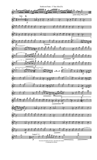 &
#
43
133 œ
œ œ œ# œ œ œ œ œ œ œn œœœœœ œ œ œ œ œ œ
œœœœœ œ œ œ œœ œ
œ œ œ# œ œ œ œ œ œ ˙b œ œb wU
&
#
4
3 ..
Valsa
139
4
%
p
.˙ œ# œ œ ˙ œ .˙n .˙ œ œ œ ˙ œ .˙
&
#
151
œ œ œ œ œ œ ˙ œ .˙ œ œ œ œ œ œ ˙ œ .˙
&
#159
œ œ œ œ œ œ ˙ œ .˙ œ œ œ œ œ œ# ˙ œn .˙
&
# ..
167
F
œ œ œ œ œ œ ˙ œ ˙
œ œ œ œ ﬁœ œ œ
1.
.˙ œ œ œ œ œ œ
&
# ..
175 2.
.˙ œ œ œ œ œ œ
F
œ œ œ œ œ œ ˙ œ .˙ œ œ œ œ œ œ
&
#183 .˙ œ
œ œ œ œ œ
f
œ œ œ œ œ œ .˙ .˙
F
œ œ œ œ œ œ
&
#191 .˙ œ œ œ œ œ œ
f
œ œ œ œ œ œ .˙ ˙
œ œ œ œ œ œ œ
&
# ..
n ..
199 1.
.˙ œ œ œ œ œ œ
2.
.˙
Ao &% ﬁ
œ œ œ œ œ œ
ﬁ
.˙ œ
Œ œ
p
.œ
J
œ œ œ
&
207
˙ œ .˙ œ
Œ œ .œ
J
œ œ œ ˙ œ .˙ œ Œ œ .œ
J
œ# œ œ
&
215
˙ œ .˙ œ
Œ œ
.œ
J
œ# œ œ ˙ œ ˙ œ ˙
œ
F
.œ
J
œ œ œ
&
223
˙ œ .˙
Œ
œ œ œb œ œ œ œ œ œ# œ œ# œ œb œ
.˙
Œ
œ œn
f
˙ œn
& ..
231 œ œ œ# œ œ œ œ œ œ œn œ œ œ œ œ
1.
F
.˙ œ Œ œ
2.
.˙
&
#239
œ
œ œ# œ œ œ
p
.˙ œ# œ œ ˙ œ .˙n .˙ œ œ œ ˙ œ
&
#247
.˙
œ œ œ œ œ œ ˙ œ .˙ œ œ œ œ œ œ ˙ œ
&
#255
.˙ œ œ œ œ œ œ ˙ œ .˙ œ œ œ œ œ œ# ˙ œn
&
#263
.˙
F
œ œ œ œ œ œ ˙ œ ˙
œ œ œ œ œ œ œ .˙
&
#
c
271
œ
Ó
U Largo q»∞º
p
˙ œ œ œ œ œ œ œ œ
w wU
Sertãoem Festa - 1º Sax-Alto(Eb)
Governo doEstado doCeará - Secretaria da Cultura
Coordenaçãode Música
 