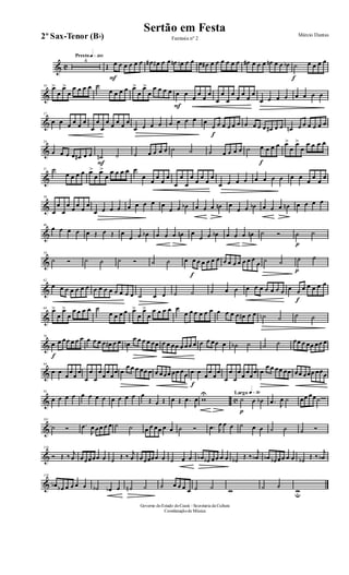 & C
Presto q»™ºº
4
Œ
F
œ œ œ œ œ œ œ# œ# œ œ œn œn œ œ œ œ# œ œ œ œ œ œ œ# œ œ œ œn œ œ œb
f
˙ œ œ œ œ
&
10
œ>
œ
œ>
œ
œ œ œ œ ˙
œ œ œ œ œ>
œ
œ>
œ
œ œ œ œ
F
œ œ
œ
œ
œ
œ
œ
œ
œ
œ
œ
œ
œ
œ
œ œ œ œ œ œ œ œ
&
17
œ œ œ œ œ œ
œ
œ
œ
œ œ œ œ œ
œ œ œ œ œ œ œ œ œ
f
œ œ œ œ œ œ œ œ œ œ œ# œ œ œn œ œ œ œ œ œ
&
24
œ œ œ œ œ# œ œ
F
˙n ˙ ˙ œ œ œ œ ˙ ˙ ˙ œ œ œ œ ˙
f
œ œ œ œ œ>
œ
œ>
œ
œ œ œ œ
&
31 ˙
œ œ œ œ œ>
œ
œ>
œ
œ œ œ œ œ
œ
œ
œ
œ
œ
œ
œ
œ
œ
œ
œ
œ
œ
œ œ œ œ œ œ œ œ œ œ
œ
œ
œ
œ
&
38
œ
œ
œ
œ
œ
œ
œ
œ
œ œ œ œ œ œ œ œ œ
œ œ œb œ œ œ œn œ
œ œ œb œ œ œ œn œ œ œ œ
&
46
œ œ œ œ œ Œ œ Œ œ
œ œ œb œ œ œ œn œ
œ œ œb œ œ œ œn ˙ Ó
p
˙ ˙
&
54
˙ Ó ˙ ˙ ˙ Ó ˙ ˙ œ
f
œ œ œ œ œ œ œ œ œ œ œ œ œ
œ ˙ ˙
p
˙ ˙
&
62
œ œ œ œ œ œ œ œ œ œ œ œ œ œ œ ˙ œ œ ˙ ˙ ˙ œ œ œ œ œ œ œ œ œ œ
f
œ œ œ œ œ œ
&
69
œ>
œ
œ>
œ
œ œ œ œ ˙
œ œ œ œ œ>
œ
œ>
œ
œ œ œ œ œ
œ œ œ œ œ œ œ œ œ œ œ# œ œ ˙n ˙ ˙ ˙
&
76
f
œ œ œœ œ œ œ œ œ œ œ œ# œ œ œn
œ œ œ œ œœ œ œ œœ œ œœ œ œ œ œœ œ ˙b ˙ ˙ ˙ œœ œ œœ œœ œ
&
84
œ œ
œ
œ
œ
œ
œ
œ
œ
œ
œ
œ
œ
œ œ
œ œ œ œœ œ œ œœœ œœ œœ
f
œ œ
œ
œ
œ
œ
œ
œ
œ
œ
œ
œ
œ
œ œ
œ œ œœ œœ œœ œœœ œœœ
& c
92
œ œ œ œ œ œ œ œ œ œ œ œ œ
Œ œ Œ œ Œ .œ
J
œ w
U Largo q»∞º
p
˙ œ œb .œ J
œ ˙ œœ œœ˙
&
101
˙ Ó .œ
J
œ œœ œ œ ˙ ˙ œ œ œœ œ œ ˙ Ó .œ J
œ œ œ ˙ œ œ ˙ ˙ ˙ Ó
&
110
Ó Œ ‰ j
œ œœœœœ œ ˙ Œ ‰ j
œ œœœœœ œ ˙ œ œ œb œb œœ œ œ ˙b Œ ‰
j
œb œb œb œœ œ œ ˙b Œ ‰
j
œb
&
119
œb œb œ œ œ œ ˙b œb œ ˙n ˙ ˙ œ œ œ œ ˙ ˙ w ˙ ˙
wu
Governo doEstado doCeará - Secretaria da Cultura
Coordenaçãode Música
Sertão em Festa Márcio Dantas
Fantasia nº 22º Sax-Tenor (Bb)
 
