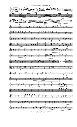 &
Andantino q»¡ºº127
f
œ œœœ œœ œœœ Œ
œ œ œ œ œœ œœ œ œ œ œ
f
œ œ œ œ œ œ œ œ œ# œ œ œn œ# œ œ œ œ œ œ œœ œ œ œœ œ œœ œ œ
&
131
œ œ œœ œ œœ œ.
œœ.
œ œ. œ œœ œ œœ œœ œœ œ.
œ œ.
œ œ. œ œ œ œ œœ œ œ œœ œœ œœ œ œœ œ œ œ œœ œœ œ œ.
œœ.
œœ. œœ œ
& 4
3
135
œ œ œ œ œ œ œ œ.
œ œ.
œ œ. œ œ œ œ œ œ œ œ œ œ œ œ œ œ œ œ œ œ œ œb œ œ œb œb œ œ œ œ œ œ œ œ œ wU
& 4
3 ..
Valsa139
4
%
p
.˙ œ# œ œ ˙ œ .˙n .˙ œ œ œ ˙ œ .˙
&
151 œ œ œ œ œ œ ˙ œ .˙ œ œ œ œ œ œ ˙ œ .˙ œ œ œ
&
160
œ œ œ ˙ œ .˙ œ œ œ œ œ œ ˙ œ .˙
F
˙ œ œ œ œ
& .. ..
169
˙ œ ˙b œ œ œ œ
ﬁ
œ œ œ
1.
.˙ œ
œ œ œ œœ
2.
.˙ œ
œ œ œ œ œ
F
œ œ œ
&
178
œ œ œ .˙ .˙
œ œ œ œ œ œ .˙ œœ œ œb œ œ
f
œ œ œ œb œ œ
&
187
.˙ .˙
F
œ œ œ œ œ œ .˙ œ œ œ œb œ œ
f
œ œ œ œb œ œ .˙
& ..
196
˙ œ œ# œ œ œ œ œ
1.
.˙ œœ œn œœ œ
2.
.˙ Ao &% ﬁœ
œ œ œ œœ
ﬁ
.˙
& b ..
205
œ Œ
œ p
.œ
j
œ œ œ ˙ œ .˙ œ Œ
œ .œ
j
œ œ œ ˙ œ .˙ œ Œ
œ
& b
214
.œ
j
œ# œ œ ˙ œ .˙ œ Œ
œ
.œ
j
œ# œ œ ˙ œ ˙ œ ˙
œ
F
.œ
j
œ œ œ
& b
223
˙ œ .˙ Œ œ œ ˙b œ ˙# œ .˙
Œ œ œn
f
˙ œ ˙b œ
& b .. n
232
˙ œ œ œ œ œ œ œ œ œ œ
1.
F
.˙ œ Œ
œ
2.
.˙ œ
œ œn œ œœ
p
.˙
&
241
œ# œ œ ˙ œ .˙n .˙ œ œ œ ˙ œ .˙
œ œ œ œ œ œ
&
250 ˙ œ .˙ œ œ œ œ œ œ ˙ œ .˙ œ œ œ œ œ œ ˙ œ
&
259
.˙ œ œ œ œ œ œ ˙ œ .˙
F
˙ œ œ œ œ ˙ œ ˙b œ
& c
268
œ œ œ œ œ œ .˙ œ Ó
U Largo q»∞º
p
˙ œ œ œ
œ œ œ œ œ ˙ ˙ w
U
Sertãoem Festa - 2º Sax-Tenor (Bb)
Governo doEstado doCeará - Secretaria da Cultura
Coordenaçãode Música
 