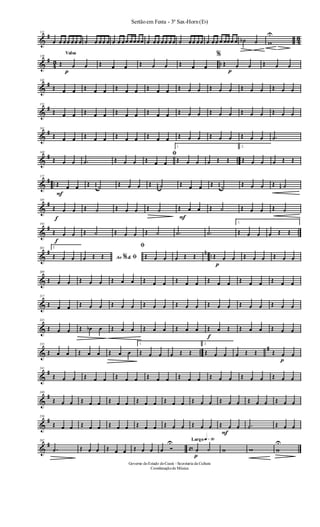 &
#
43
131
œ œ œœ œœ œ ˙ œ œœ œ œ œ œœ œœœœ œ œœ œœ œœ ˙ œœ œœ œ œœ œ œœœ œ ˙b ˙ w
U
&
#
43 ..
Valsa
139
Œ
p
œ œ Œ œ œ Œ œ œ Œ œ œ
%
Œ
p
œ œ Œ œ œ
&
#145
Œ œ œ Œ œ œ Œ œ œ Œ œ œ Œ œ œ Œ œ œ Œ œ œ Œ œ œ
&
#153
Œ œ œ Œ œ œ Œ œ œ Œ œ œ Œ œ œ Œ œ œ Œ œ œ Œ œ œ
&
#161
Œ œ œ Œ œ œ Œ œ œ Œ œ œ Œ œ œ Œ œ œ Œ œ œ .˙
&
# ..
169
Œ œ œ .˙ Œ œ œ
ﬁ
Œ œ œ
1.
Œ œ œ œ Œ Œ
2.
Œ œ œ œ Œ Œ
&
# ..
177
Œ
F
œ œ Œ j
œ ˙ Œ œ œ Œ j
œ ˙ Œ œ œ Œ j
œ ˙ Œ œ œ Œ j
œ ˙
&
#185
Œ
f
œ œ Œ ˙ Œ œ œ Œ ˙ Œ
F
œ œ Œ ˙ Œ œ œ Œ ˙
&
# ..
193
Œ
f
œ œ Œ ˙ Œ œ œ Œ ˙ .˙ .˙
1.
Œ œ œ œ Œ Œ
&
# n ..
201 2.
Œ œ œ Ao &% ﬁœ Œ Œ
ﬁ
Œ œ œ œ Œ Œ Œ
p
œ œ Œ œ œ Œ œ œ
&
209
Œ œ œ Œ œ œ Œ œ œ Œ œ œ Œ œ œ Œ œ œ Œ œ œ Œ œ œ
&
217
Œ œ œ Œ œ œ Œ œ œ Œ œ œ Œ œ œ Œ œ œ Œ œ œ Œ œ œ
&
225
Œ œ œ Œ œb œ Œ œ œ Œ œ œ Œ œ œ
f
Œ œ Œ Œ œ œ Œ œ œ
& ..
#233
Œ œ œ Œ œ œ Œ œ œ
1.
Œ œ œ œ Œ Œ
2.
Œ œ œ œ Œ Œ Œ
p
œ œ
&
#241
Œ œ œ Œ œ œ Œ œ œ Œ œ œ Œ œ œ Œ œ œ Œ œ œ Œ œ œ
&
#249
Œ œ œ Œ œ œ Œ œ œ Œ œ œ Œ œ œ Œ œ œ Œ œ œ Œ œ œ Œ œ œ
&
#258
Œ œ œ Œ œ œ Œ œ œ Œ œ œ Œ œ œ Œ œ œ Œ
F
œ œ .˙ Œ œ œ
&
#
c
267
.˙ Œ œ œ Œ œ œ Œ œ œ œ Ó
U Largo q»∞º
p
˙ ˙ w w w
U
Sertãoem Festa - 3º Sax-Horn(Eb)
Governo doEstado doCeará - Secretaria da Cultura
Coordenaçãode Música
 