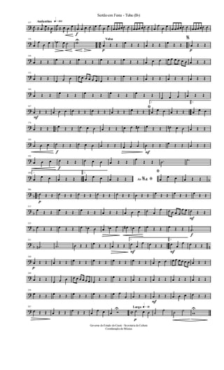 ?
Andantino q»¡ºº127
J
œ Œ
j
œ J
œŒ
J
œ J
œ
Œ J
œ œ œ
f
œ œ œ œ œ œ
œ œ
œœœœœ œ œœœ œœ œ œ
œ
œ œ
œ œœœœ œ œœœœœ œ
?
4
3 ..
136
œ
œ
œ œ .œb
J
œ ˙ wU Valsa
p
œ Œ Œ œ Œ Œ œ Œ Œ œ Œ Œ
%
p
œ Œ Œ
?
144
œ Œ Œ œ Œ Œ œ Œ Œ œ Œ Œ œ Œ Œ œ œ œ œ œ œ œ œ œ œ Œ Œ
?
152
œ Œ Œ
œ œ œ œ œ œ œ œ œ œ
Œ Œ œ Œ Œ œ Œ Œ œ Œ Œ œ Œ Œ
?
160
œ Œ Œ œ Œ Œ œ Œ Œ œ Œ Œ œ Œ Œ
œ œ œ œ Œ Œ
? ..
167
F
œ Œ Œ œ œ œ œ Œ Œ œ Œ Œ œ Œ Œ
ﬁœ Œ Œ
1.
œ œ œ œ Œ Œ
2.
œ œ œ
? ..
176
œ Œ Œ œ Œ Œ œ œ œ œ Œ Œ œ œ œ# œ Œ Œ œn œ œ œ Œ Œ
?
184
œ œ œ
f
œ Œ Œ œ œ œ œ Œ Œ œ œ œ
F
œ Œ Œ œ Œ Œ œ Œ Œ
?
192
œ œ œ
f
œ Œ Œ œ œ œ œ Œ Œ
œ
Œ Œ .˙ .˙
? .. b
199 1.
œ
œ œ œ Œ Œ
2.
œ
œ œ Ao &% ﬁœ Œ Œ
ﬁ
œ
œ œ œ Œ Œ
?
b ..
206
p
œ Œ Œ œ Œ Œ œ Œ Œ œ Œ Œ œ Œ Œ œ Œ Œ œ Œ Œ œ Œ Œ œ Œ Œ
?
b
215
œ Œ Œ œ Œ Œ œ Œ Œ œ Œ Œ œ œ œ œ œ
œ œ œ œ œ
œ œ
F
œ Œ Œ
?
b
223
œ Œ Œ œ Œ Œ œ œb œ œ œb œ œ# œn œ œ Œ Œ œ Œ Œ
f
.˙
?
b .. n
231
.˙n .˙ œ Œ Œ œ Œ Œ œ Œ Œ
1.
F
œ œ
œ œ Œ Œ
2.
F
œ œ
œ œ Œ Œ
?
240
p
œ Œ Œ œ Œ Œ œ Œ Œ œ Œ Œ œ Œ Œ œ Œ Œ œ œ œ œ œ œ œ œ œ œ Œ Œ
?
249
œ Œ Œ
œ œ œ œ œ œ œ œ œ œ
Œ Œ œ Œ Œ œ Œ Œ œ Œ Œ œ Œ Œ œ Œ Œ
?
258
œ Œ Œ œ Œ Œ œ Œ Œ œ Œ Œ œ œ
œ œ Œ Œ
F
œ Œ Œ œ œ œ œ Œ Œ
? c
267
œ Œ Œ œ Œ Œ œ Œ Œ œ
œ œ œ Ó
U Largo q»∞º
p
˙ œ œ ˙
˙ ˙ ˙
w
U
Governo doEstado doCeará - Secretaria da Cultura
Coordenaçãode Música
Sertãoem Festa - Tuba (Bb)
 