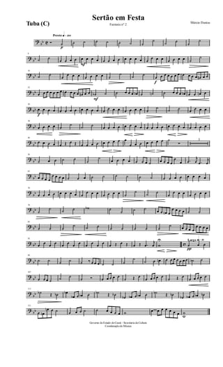 ?
bb C
Presto q»™ºº
Ó
p
˙ ˙ ˙ ˙ ˙ ˙ ˙ ˙
˙
˙ ˙
˙
˙
?
bb
8
˙ ˙
œ œ œ œ
F
œ œ œ œ œ œ œ œ œ œ œ œ œ
œ œ œ œ œ œ œ ˙
˙
?
bb
16
˙ ˙
œ
œ œ œ œ œ œ œ ˙
˙
˙ ˙
f
œ œ œ œ œ œ œ œ œ œ œ œn œ œ
? bb
23
œ œ œ œ œ œ œ œ œ œ œ œn œ œ
F
˙b ˙ ˙ œ œ œ œb ˙ ˙n ˙ œ œ œ œb œ œ œn œ
? bb
30
f
œ œ œ œ œ œ œ œ œ œ œ œ œ œ œ œ œ œ œ œ ˙
˙ ˙ ˙ œ œ œ œ
? bb
38
œ œ œ œ ˙
˙
˙ ˙ œ œ œ œ œ œ œ œ œ œ œ œ œ œ œ œ œ œ œ œ
?
bb
46
œ œ œ œ œ Œ œ Œ œ œ œ œ œ œ œ œ œ
œ œ œ œ œ œ œ ˙
Ó
3
?
bb
56
˙ œ œ ˙ ˙
˙
˙
œ œ œ œ œ œ œ ˙ œ œ œ œ
œ
œ .œ
j
œ .œ
j
œ
?
bb
63
œ œ œ œ
œ œ œ œ ˙ œ œ ˙ ˙ ˙ ˙ ˙ ˙ œ œ œ œ œ œ œ œ
?
bb
70
œ œ œ œ œ œ œ œ œ
œ œ œ œ œ œ œ ˙
˙
˙ ˙
œ
œ œ œ œ œ œ œ
?
bb
78
˙
˙ ˙ ˙ wb ˙
˙ ˙ ˙ œ œ œn œ
œ œ œ œ ˙ ˙
? bb
85
˙ ˙ ˙
˙ ˙ ˙ ˙ ˙ ˙ ˙ ˙
˙ œ œ œ œ
œ œ œ œ
? bb c
92
œ œ œ œ œ œ œ œ œ œ œ œ œ Œ œ Œ œ Œ .œ
j
œ w
U Largo q»∞º
π
˙ œ œ
?
bb
99
˙ ˙ ˙ ˙ ˙ ‰ œ œ œ ˙ ˙ ˙
˙
˙ œ œn œ œ œ œ œ œ œ ˙b ˙
?
bb
107
œ œ œ ˙ ˙ ˙
˙ Ó œ œ œ œ œ
˙ Œ œ
œ œ œ œ œ
˙ Œ œ
œ œ œ œ œ
?
bb
115
˙b Œ œb œb
œb œ œb œ ˙b Œ œb
œb œb œ œb œ ˙b Œ œb
œb œb œ œb œb
?
bb
121
œ œn
œn œ ˙ œ œ œ ˙ ˙ œ œ œ œ w œ œ œ œ œ œ œ wu
Governo doEstado doCeará - Secretaria da Cultura
Coordenaçãode Música
Sertão em Festa Márcio Dantas
Fantasia nº 2Tuba (C)
 