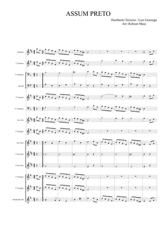 &
&
?
?
&
?
&
&
&
&
&
&
&
V
##
#
b
#
#
b
##
#
#
##
##
#
#
#
4
2
4
2
42
42
42
4
2
4
2
42
42
42
42
4
2
4
2
42
..
..
..
..
..
..
..
..
..
..
..
..
..
..
Requinta
1º Clarinete
1º Trombone
Tuba Bb
2º Clarinete
2º Trombone
Sax Alto
3º Trompete
Sax Tenor
1º Sax Horn
2º Sax Horn
1º Trompete
2º Trompete
Bombardino Bb
œ œ
œ œ
Œ
Œ
œ œ
Œ
œ œ
œ œ
Œ
Œ
Œ
œ œ
œ œ
Œ
œ œ œ œ
œ œ œ œ
˙
œ œ
œ œ œ œ
˙
œ œ œ œ
œ œ œ œ
œ œ
˙
˙
œ œ œ œ
œ œ œ œ
.œ j
œ
œ œ œ œ
œ œ œ œ
˙
œ œ
œ œ œ œ
˙
œ œ œ œ
œ œ œ œ
œ œ
˙
˙
œ œ œ œ
œ œ œ œ
œ œ
œ œ œ œ#
œ œ œ œ#
˙#
œ œ
œ œ œ œ#
˙
œ œ œ œ#
œ œ œ œ#
œ œ
˙#
˙
œ œ œ œ#
œ œ œ œ#
œ œ#
˙
˙
œ œ œ
œ Œ
˙
œ œ œ
˙
˙
œ œ œ
œ Œ
œ Œ
˙
˙
œ œ œ
∑
˙
œ œ œ œ
œ œ
˙
œ œ œ œ
˙
∑
œ œ œ œ
˙
˙
∑
∑
œ œ œ œ
∑
œ œ
œ œ œ œ
œ œ
œ œ
œ œ œ œ
œ œ
∑
œ œ œ œ
˙
˙
∑
∑
œ œ œ œ
∑
˙
œ œ œ œ#
œ œ
˙#
œ œ œ œ#
˙
∑
œ œ œ œ#
˙#
˙
∑
∑
œ œ œ œ#
Œ œ œ
œ œ œ
œ
œ Œ
œ œ œ
œ
œ œ œ
∑
œ œ œ
œ Œ
œ Œ
∑
∑
œ œ œ
ASSUM PRETO
Humberto Teixeira / Luiz Gonzaga
Arr: Robson Maia
 