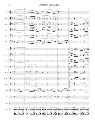 %
%
%
%
%
%
%
%
%
>
>
>
>
σ
ã
ã
∀∀
∀∀
∀∀
∀
∀∀
∀∀∀
∀
∀∀
∀∀
Fl.
Bα Cl.
S. Sx.
A. Sx.
T. Sx.
B. Sx.
Hn.
Bα Tpt. 1
Bα Tpt. 2
Tbn. 1
Tbn. 2
B. Tbn.
Euph.
Tuba
Bass
S.Dr.
Perc.
34 ˙
˙˙
˙
˙˙
œ
œ
−œ œ œ œ
34
˙
˙
˙
˙
˙
˙
˙
˙˙˙
−œ œ œ œ
34
3
2
2
34
∑
34
−œ œ
‰
œ œœ œ œ œ œ œ œ œ
œ œ œ œ œ œ œ œ
œ œ
Ι
œ
‰
œ œ œα œ
ι
œ ‰ œ œ œµ œ
Ι
œ
Œ
Ι
œ ‰ œ œ œµ œ
ι
œ ‰
œ œ œµ œ
Ι
œ
œ œ œµ œ
ι
œ
‰ œ œ œµ œ
ι
œ−
‰ œ œ œ œ
Ι
œ ‰ Œ
Ι
œ ‰ Œ
ι
œ ‰ Œ
Ι
œ
‰
œ=
Ι
œœ ‰
œœ
ι
œ
‰ œ
=
Ι
œœœ ‰
œœœ
=
ι
œ−
‰ œ œ œ œ
2
− 3 2 0
3
∑
ι
œ
‰
‰
œ œœ œ œ œ œ œ
œ œ œ œ œ œι
œ œ
4
4
œ œ œ œ
œ œ œ œ
œ œ œ œ
œ œ œ œœ œ œ œ
œµ œ
˙
−œµ œ œ œ
∑
∑
∑
˙
œœ œœ
˙
˙˙˙α
−œα œ œ œ
1
0 3
∑
−œ œ
‰
œ œœ œ œ œ œ œ œ œ
œ œ œ œ œ œ œ œ
œ œ
œ œ œ œ
œ œ œ œ
œ œ œ œ
œ œ œ œœ œ œ œ
œ
œ˙
−œ œ œ œ
∑
∑
∑
˙
˙˙
˙
˙˙˙
−œ œ œ œ
2 2
2
∑
−œ œ
‰
œ œœ œ œ œ œ œ œ œ
œ œ œ œ œ œ œ œ
œ œ
Ι
œ −œ
ι
œ −œ
ι
œ −œ
ι
œ −œ
Ι
œ −œ
˙˙
−œ œ œ œ œ
∑
∑
∑
˙
˙˙
˙
˙
˙
−œ œ œ œ œ
0 0
0 3
∑
−œ œ
‰
œ œœ œ œ œ œ œ œ œ
œ œ œ œ œ œ œ œ
œ œ
˙
œœ œœ
œ œ œ œ œ œ œ
3
œ œ œ œ œ œ œ
3
œ œ œ œ œ œ œ
3
œ œ
œ œ œ œ œ œ œ
3
œ œ œ œ œ œ œ
3
œ œ œ œ œ œ œ
3
œ œ œ œ œ œ œ
3
œ œ œ œ œ œ œ
3
œ œ œ œ œ œ œ
3
œœœ
œœœ
œ œ
0
2
∑
−œ œ
‰
œ œœ œ œ œ œ œ œ œ
œ œ œ œ œ œ œ œ
œ œ
E
Ε
Ε
Ε
Ε
Ε
Ε
E
Ε
cresc.
˙
œœ œœ
−œ œ
œ œ œ
œ
−œ œ
œ œ œ
œ
œœ
œœ
œ œ
−œ œ œ œ œ œ
−œ œ
œ œ œ
œ
−œ œ
œ œ œ
œ
−œ œ
œ
−œ œ œ
œ
−œ œ
œ
œœœ
œœ
œ œ
0 4
∑
−œ œ
‰
œ œœ œ œ œ œ œ œ œ
œ œ œ œ œ œ œ œ
œ œ
6 LAMENTO SERTANEJO
 