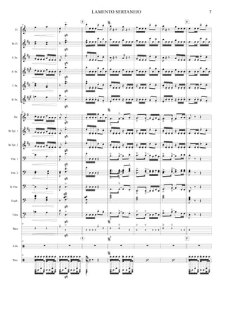%
%
%
%
%
%
%
%
%
>
>
>
>
σ
ã
ã
∀∀
∀∀
∀∀
∀
∀∀
∀∀∀
∀
∀∀
∀∀
Fl.
Bα Cl.
S. Sx.
A. Sx.
T. Sx.
B. Sx.
Hn.
Bα Tpt. 1
Bα Tpt. 2
Tbn. 1
Tbn. 2
B. Tbn.
Euph.
Tuba
Bass
S.Dr.
Perc.
41
œ œ
œœ œœ
œ œ œ œ œ œ œ œ
œ œ œ œ œ œ œ œ
œœ œœ
œµ œ
41
œ œ œ œ œ œ œ œ
œ œ œ œ œ œ œ œ
œ œ œ œ œ œ œ œ
œ œ
œœ œœ
œ œ
œœœ œœœ
œα œ
41
3 2
41
∑
41
−œ œ
‰
œ œœ œ œ œ œ œ œ œ
œ œ œ œ œ œ œ œ
œ œ
Ι
œ−
−œ=
‰
−−œœ
=
ι
œ−
−œ=
Ι
œ−
−œ=
‰
−−œœ
=
Ι
œ−
−œ
=
ι
œ− −œ
=
ι
œ−
−œ=
ι
œ−
−œ=
Ι
œ− −œ=
Ι
œœ
−
−
œ
œ
=
Ι
œ− −œ
=
‰
−−−
œœ
œ
=
Ι
œ−
−œ
=
2
−
0
=
∑
−œ œ
‰
œ œœ œ œ œ œ œ œ œ
œ œ œ œ œ œ œ œ
œ œ
ß
ß
ß
ß
ß
ß
ß
ß
ß
ß
ß
ß
ß
ß
ß
ß
œ−
œ œ œ
œ− œ−
œœ
−
œ œ œ
œ
œ
œ
œ
œ−
œ œ œ
œ− œ−
œ−
œ œ œ
œ
œ
œ
œ
œœ
−
œ− œ− œ− œ− œ−
œ− œ− œ− œ− œ− œ−
œ− œ œ œ
œ
œ
œ
œ
œ−
œ− œ− œ−
œ− œ−
œ−
œ− œ− œ−
œ− œ−
œ−
œ œ œ Œ
œ−
œ œ œ Œ
œ− œ œ œ Œ
Θ
œœ
œ
−
œ− œ œ œ
œ− œ−
0
− 0 0 0
0
−
4
−
∑
θ
œ
− ≈ ‰ Œ
Θ
œ
−
Θ
œ−θ
œ−
5
5
∃
Θ
œ
≈ ‰ Θ
œ
≈ ‰
œ
œ œ œ œ œ œ œ
Θ
œ ≈ ‰
θ
œ ≈ ‰
œ œ œ œ œ œ œ œ
œ− œ œ œ
≈
œ œ œ
œ−
œ œ œ ≈ œ œ œ
∃
−œ

œ
˘
œ œ−
œ− œ− œ− œ−
≈ œ− œ− œ−
œ− œ− œ− œ−
≈
œ− œ− œ−
−œ˘ œ˘ œ œ−
−œ

œ

œ œ
−
−
−
œœ
=
œœ
=
œœ
œœ
−œ

œ
˘
œ œ−
˙˙˙
−œ

œ˘ œ œ−
∃
0

0
˘
3
−
∃
∑
∃
−œ œ
‰
œ œœ œ œ œ œ œ œ œ
œ œ œ œ œ œ œ œ
œ œ
œ œ œ œ
œ− œ−
œ œ œ œ
œ
œ
œ
œ
œ œ œ œ
œ− œ−
œ œ œ œ
œ
œ
œ
œ
≈
œ œ œ
œ− œ−
≈ œ œ œ œ− œ−
−œ

œ

œ œ œ œ
≈ œ− œ− œ−
œ− œ−
≈
œ− œ− œ−
œ− œ−
−œ˘ œ˘ œ œ œ œ
−
−œœ
= œœ= œœ œœ œ œœ
−œ

œ

œ œ œ œ
˙˙˙
−œ
˘
œ
˘
œ œ œ œ
0
˘
0
˘
0 3 0
∑
‘
Θ
œ
≈ ‰
œ œ œ œ
œ
œ œ œ œ œ œ œ
Θ
œ ≈ ‰ œ œ œ œ
œ œ œ œ œ œ œ œ
œ− œ− œ− œ−
≈
œ− œ− œ−
œ−
œ− œ− œ− ≈ œ− œ− œ−
−œ

œ

œ œ œ
œ− œ− œ− œ−
≈ œ− œ− œ−
œ− œ− œ− œ−
≈
œ− œ− œ−
−œ˘ œ˘ œ œ œ
−−œœ
= œœ
= œœ œœ œœ
−œ

œ

œ œ œ
˙˙˙
−œ˘ œ˘ œ œ œ
0
˘
4
˘
3 3
∑
‘
œ œ œ
œ− œ−
œ œ œ
œ
œ
œ
œ
œ œ œ
œ− œ−
œ œ œ
œ
œ
œ
œ
œ œ− œ−
œ− œ−
œ œ− œ− œ− œ−
ι
œ−
‰ Œ
œ œ− œ−
œ− œ−
œ œ− œ−
œ− œ−
Ι
œ−
‰ Œ
Ι
œœ
−
‰ Œ
ι
œ−
‰ Œ
Ι
œœœ ‰ Œ
Ι
œ− ‰ Œ
0
−
∑
−œ œ
‰
œ œœ œ œ œ œ œ œ œ
œ œ œ œ œ œ œ œ
œ œ
F
F
7LAMENTO SERTANEJO
 