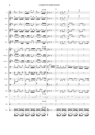 %
%
%
%
%
%
%
%
%
>
>
>
>
σ
ã
ã
∀∀
∀∀
∀∀
∀
∀∀
∀∀∀
∀
∀∀
∀∀
Fl.
Bα Cl.
S. Sx.
A. Sx.
T. Sx.
B. Sx.
Hn.
Bα Tpt. 1
Bα Tpt. 2
Tbn. 1
Tbn. 2
B. Tbn.
Euph.
Tuba
Bass
S.Dr.
Perc.
48
Θ
œ
≈ ‰ Θ
œ
≈ ‰
œ
œ œ œ œ œ œ œ
Θ
œ ≈ ‰
θ
œ ≈ ‰
œ œ œ œ œ œ œ œ
œ− œ− œ− œ−
≈
œ− œ− œ−
œ−
œ− œ− œ− ≈ œ− œ− œ−
48
−œ

œ
˘
œ œ−
œ− œ− œ− œ−
≈ œ− œ− œ−
œ− œ− œ− œ−
≈
œ− œ− œ−
−œ˘ œ˘ œ œ−
−−œœ
= œœ
= œœ
œœ
−œ

œ
˘
œ œ−
˙˙˙
−œ

œ˘ œ œ−
48
0

0
˘
3
−
48
∑
48
−œ œ
‰
œ œœ œ œ œ œ œ œ œ
œ œ œ œ œ œ œ œ
œ œ
œ œ œ œ
œ− œ−
œ œ œ œ
œ
œ
œ
œ
œ œ œ œ
œ− œ−
œ œ œ œ
œ
œ
œ
œ
≈
œ− œ− œ−
œ− œ−
≈ œ− œ− œ− œ− œ−
−œ

œ

œ œ œ œ
≈ œ− œ− œ−
œ− œ−
≈
œ− œ− œ−
œ− œ−
−œ˘ œ˘ œ œ œ œ
−
−œœ
= œœ= œœ œœ œ œœ
−œ

œ

œ œ œ œ
˙˙˙
−œ
˘
œ
˘
œ œ œ œ
0
˘
0
˘
0 3 0
∑
−œ œ
‰
œ œœ œ œ œ œ œ œ œ
œ œ œ œ œ œ œ œ
œ œ
To Coda
Θ
œ
≈ ‰
œ œ œ œ
œ
œ œ œ œ œ œ œ
Θ
œ ≈ ‰ œ œ œ œ
œ œ œ œ œ œ œ œ
œ− œ− œ− œ−
≈
œ− œ− œ−
œ−
œ− œ− œ− ≈ œ− œ− œ−
To Coda
−œ

œ

œ œ œ
œ− œ− œ− œ−
≈ œ− œ− œ−
œ− œ− œ− œ−
≈
œ− œ− œ−
−œ˘ œ˘ œ œ œ
−−œœ
= œœ
= œœ œœ œœ
−œ

œ

œ œ œ
˙˙˙
−œ˘ œ˘ œ œ œ
To Coda
0
˘
4
˘
3 3
To Coda
∑
To Coda
−œ œ
‰
œ œœ œ œ œ œ œ œ œ
œ œ œ œ œ œ œ œ
œ œ
Θ
œ ≈‰ Œ
Θ
œ ≈‰ Œ
θ
œ ≈‰ Œ
Θ
œ ≈‰ Œ
θ
œ
≈‰ Œ
Θ
œ ≈‰ Œ
θ
œ−
≈‰ Œ
θ
œ ≈‰ Œ
θ
œ
≈‰ Œ
œ− −œ œ œ œ œ
Θ
œœ ≈‰ Œ
θ
œ−
≈‰ Œ
Θ
œœœ ≈‰ Œ
Θ
œ− ≈‰ Œ
0
−
∑
θ
œ
≈‰ Œ
Θ
œ
Θ
œθ
œ
ε
SOLO
‰−
Θ
œ œ œ
‰− Θ
œ œ œ
‰− θ
œ œ œ
‰−
Θ
œ œ œ
‰− θ
œ œ œ
‰−
Θ
œ œ œ
∑
∑
∑
œ œ œ œ œ
∑
‰− θ
œ œ œ
˙
˙
‰−
Θ
œ œ œ
0 2 3
∑
−œ œ
‰
œ œœ œ œ œ œ œ œ œ
œ œ œ œ œ œ œ œ
œ œ
6
6
˙
Ÿ
˙
Ÿ
−œ œ œ
−œ œ œ
−œ œ œ
−œ œ œ œ
∑
∑
∑
œ œ œ œ œ œ œ œ
∑
−œ œ œ œ
˙˙
−œ œ œ œ
0 0
3
∑
−œ œ
‰
œ œœ œ œ œ œ œ œ œ
œ œ œ œ œ œ œ œ
œ œ
Ε
Ε
Ε
˙
Ÿ
˙
Ÿ
−œ œ œ
−œ œ œ
−œ œ œ
−œ œ œ œ œ
∑
∑
∑
œ œ œ œ œ œ œ œ
∑
−œ œ œ œ œ
˙
˙
−œ œ œ œ œ
0 0 3 2
∑
−œ œ
‰
œ œœ œ œ œ œ œ œ œ
œ œ œ œ œ œ œ œ
œ œ
8 LAMENTO SERTANEJO
 