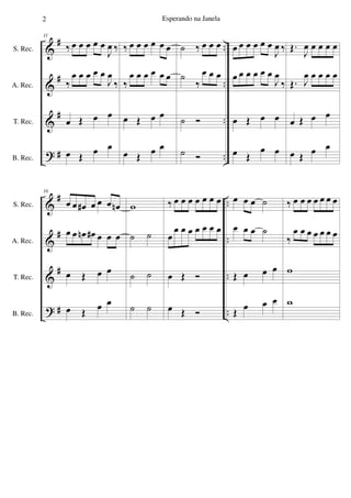 &
&
&
?
#
#
#
#
..
..
..
..
S. Rec.
A. Rec.
T. Rec.
B. Rec.
11
‰ œ œ œ œ œ
J
œ ‰
‰
œ œ œ œ œ
J
œ
‰
œ Œ œ œ
œ Œ œ œ
‰ œ œ œ œ œ œ
‰
œ œ œ œ œ œ
œ Œ œ œ
œ Œ œ œ
˙ ‰ œ œ œ
˙
‰
œ œ œ
˙ Ó
˙ Ó
œ œ œ œ œ œ
J
œ ‰
œ œ œ œ œ œ
J
œ
‰
œ Œ œ œ
œ Œ
œ œ
Œ.
J
œ œ œ œ œ
Œ. J
œ œ œ œ œ
œ Œ œ œ
œ Œ œ œ
&
&
&
?
#
#
#
#
..
..
..
..
S. Rec.
A. Rec.
T. Rec.
B. Rec.
16
œ œ œ# œ œ œ œn
œ œ œn œ# œ œ œ
œ Œ œ œ
œ Œ
œ œ
w
˙ ˙
˙ ˙
˙ ˙
‰ œ œ œ œ œ œ œ
œ
œ œ œ œ œ œ œ
œ Œ Ó
œ Œ Ó
œ œ œ ˙
œ œ œ ˙
Œ œ œ œ
Œ
œ œ œ
‰ œ œ œ œ œ œ œ
‰
œ œ œ œ œ œ œ
w
w
2 Esperando na Janela
 