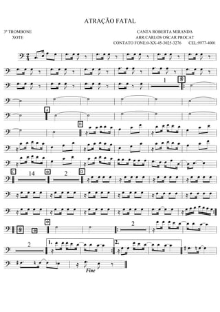 =============================?
24 ÇÇÇÇ ÇÇÇÇ
ö. ö ÈÈÈÈ ÈÈÈÈ
Ï Ï ÈÈÈ ÈÈÈÏ. Ï ÏÈÈÈÈ
J ä ÈÈÈ ÈÈÈÏ. Ï ÏÈÈÈÈ
J ä ÈÈÈ ÈÈÈÏ. Ï ÏÈÈÈÈ
J ä Ï.ÈÈÈ ÈÈÈÏ ÏÈÈÈÈ
J ä Ï.ÈÈÈ ÈÈÈÏ ÏÈÈÈÈ
J ä
ll ll ll ll ll ll
===============================?
ÈÈÈ ÈÈÈÏ. Ï ÏÈÈÈÈ
J ä Ï.ÈÈÈ ÈÈÈÏ ÏÈÈÈÈ
J ä Ï.ÈÈÈ ÈÈÈÏ ÏÈÈÈÈ
J ä ÈÈÈ ÈÈÈÏ. Ï ÏÈÈÈÈ
J ä ÈÈÈ ÈÈÈÏ. Ï ÏÈÈÈÈ
J ä
%
Ï.ÈÈÈ ÈÈÈÏ ÏÈÈÈÈ
J ä
ll ll ll ll ll ll
===============================?
Ï.ÈÈÈ ÈÈÈÏ ÏÈÈÈÈ
J ä Ï.ÈÈÈ ÈÈÈÏ ÏÈÈÈÈ
J ä Ï.ÈÈÈ ÈÈÈÏ ÏÈÈÈÈ
J ä Ï.ÈÈÈ ÈÈÈÏ ä ÏÈÈÈÈ
J 1
úÈÈÈÈll ll ll ll ÒÒ{ ll
===============================?
úÈÈÈÈ
úÈÈÈÈ
úÈÈÈÈ
úÈÈÈÈ
úÈÈÈÈ úÈÈÈÈll ll ll ll ll ll
===============================?
úÈÈÈÈ
A
úÈÈÈÈ
B
úÈÈÈÈ
úÈÈÈÈ
úÈÈÈÈ
úÈÈÈÈÒÒ ll ll ll ll ll
===============================?
úÈÈÈÈ úÈÈÈÈ Å
ÈÈÈÈ
ÈÈÈÈ
Ï_ Ï_ Ï_ÈÈÈÈ
ÈÈÈÈ
ÈÈÈÈ
Ï_ Ï_ ÏÈÈÈÈ
ÈÈÈÈ
ÈÈÈÈÈÏ_ Ï__
Å
Ï_ÈÈÈÈ
ÈÈÈÈ
Ï__ Ï__ÈÈÈÈÈ
ÈÈÈÈ
ÈÈÈÈ
Ï__ Ï_ ÏÈÈÈÈ
ÈÈÈÈ
ÈÈÈÈÈÏ_ Ï__
ll ÒÒ ll ll ll ll
===============================? Å
Ï_ÈÈÈÈ
ÈÈÈÈ
Ï_ Ï__ÈÈÈÈÈ
ÈÈÈÈ
ÈÈÈÈ
Ï_ Ï_
ÏÈÈÈÈ
ÏÈÈÈÈ
ÈÈÈÈÈ
Ï_
Å
ÈÈÈÈ
ÈÈÈÈÏ Ï_ ÈÈÈÈÈ
ÈÈÈÈ
ÈÈÈÈ
Ï_ Ï_ Ï ÏÈÈÈÈ
ÏÈÈÈÈ
ÈÈÈÈÈ
Ï_
Å
ÈÈÈÈ
ÈÈÈÈÏ_ Ï_ Ï__ÈÈÈÈÈ
ÈÈÈÈ
ÈÈÈÈ
Ï_ Ï_ ÏÈÈÈÈ
ÈÈÈÈ
ÈÈÈÈÈÏ_ Ï__
ll ll ll ll ll ll
===============================?
C
Å
ÈÈÈÈ
ÈÈÈÈÏ_ Ï__ Ï__ÈÈÈÈÈ
ÈÈÈÈ
ÈÈÈÈ
Ï__ Ï_
Þ
ÏÈÈÈÈ
Ï_ÈÈÈÈ
ÈÈÈÈÈ
Ï__
D
Å
ÈÈÈÈ
ÈÈÈÈÏ_ Ï_ ÈÈÈÈ ÈÈÈÈ ÈÈÈÈ
Ï__ Ï_ Ï_ ÏÈÈÈ ÈÈÈ ÈÈÈÏ Ï ÏÈÈÈ ÈÈÈ ÈÈÈÏ Ï Ï.ÈÈÈ ÈÈÈÏ ÈÈÈ
ÈÈÈÈÈ ÈÈÈ
Ï Ï
Ï ÈÈÈ
ÈÈÈÈÏ Ï. ÏÈÈÈÈll ll ll ll ll ll
===============================?
14 2
Å ÏÈÈÈ ÈÈÈÏ ÏÈÈÈ ÈÈÈÏ Å ÏÈÈÈ ÈÈÈÏ ÏÈÈÈ ÈÈÈÏ Å ÏÈÈÈ ÈÈÈÏ ÏÈÈÈ ÈÈÈÏ Å ÏÈÈÈ ÈÈÈÏ ÏÈÈÈ ÈÈÈÏ
ÒÒ ÒÒ ÒÒ ll ll ll ll
===============================? Å ÏÈÈÈ ÈÈÈÏ ÏÈÈÈ ÈÈÈÏ Å ÏÈÈÈ ÈÈÈÏ ÏÈÈÈ ÈÈÈÏ Å ÈÈÈ ÈÈÈÏ Ï ÈÈÈ ÈÈÈÏ Ï Å ÏÈÈÈ ÈÈÈÏ ÏÈÈÈ ÈÈÈÏ Å ÏÈÈÈ ÈÈÈÏ ÏÈÈÈ ÈÈÈÏ Å ÏÈÈÈ ÈÈÈÏ ÏÈÈÈ ÈÈÈÏ
ll ll ll ll ll ll
===============================? Å ÏÈÈÈ ÈÈÈÏ ÏÈÈÈ ÈÈÈÏ Å ÏÈÈÈ ÈÈÈÏ ÏÈÈÈ ÈÈÈÏ Å ÏÈÈÈ ÈÈÈÏ ÏÈÈÈ ÈÈÈÏ Å ÏÈÈÈ ÈÈÈÏ ÏÈÈÈ ÈÈÈÏ ÈÈÈ ÈÈÈÏ. Ï ÏÈÈÈ ÈÈÈÏ Å ÏÈÈÈÈ
ÈÈÈÈ
ÈÈÈÈÏ Ï Ï_ÈÈÈÈÈ
ÈÈÈÈ
ÈÈÈÈ
ÈÈÈÈ
Ï Ï Ï
ll ll ll ll ll ÓÓ{
===============================? Þ
Þ
% úÈÈÈÈ
úÈÈÈÈ
2
Å
ÈÈÈÈÈ
ÈÈÈÈÈ
Ï__ Ï__ ÈÈÈÈÈ
ÈÈÈÈ ÈÈÈ
Ï__ Ï__ Ï_ Ï_ÈÈÈÈ
ÈÈÈÈ
ÈÈÈÈ
Ï_ Ï_ Ï_ÈÈÈÈ
ÒÒ ÓÓ ll ÒÒ{ ll ll ll
===============================?
2
Å
Ï__ÈÈÈÈÈ
ÈÈÈÈÈ
Ï__ ÈÈÈÈÈ
ÈÈÈÈ ÈÈÈ
Ï__ Ï__ Ï_ Ï_ÈÈÈÈ
ÈÈÈÈ
ÈÈÈÈ
Ï_ Ï_ Ï_ÈÈÈÈ Å ÏÈÈÈÈÈ
ÈÈÈÈ
Ï
ÈÈÈÈÈ
ÈÈÈÈ ÈÈÈ
Ï__ Ï__ Ï_ Ï_ÈÈÈÈ
ÈÈÈÈ
ÈÈÈÈ
Ï_ Ï_ Ï_ÈÈÈÈ # Ï.ÈÈÈ ÈÈÈn Ï ÏÈÈÈÈÒÒ ll
1.
ÓÓ{ ll
2.
ÓÓ ll
==================?
# Ï.ÈÈÈ ÈÈÈn Ï ÏÈÈÈ ÈÈÈÈbÏ Å ÏÈÈÈÈ
J. ÏÈÈÈÈ
J ä
ll ÓÓ
Fine
ATRAÇÃO FATAL
3º TROMBONE
XOTE
CANTA ROBERTA MIRANDA
ARR:CARLOS OSCAR PROCAT
CONTATO FONE:0-XX-45-3025-3276 CEL:9977-4001
 