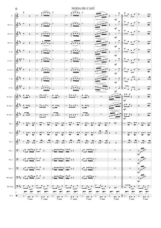&
&
&
&
&
&
&
&
&
&
&
&
&
&
&
?
?
?
?
?

##
##
##
##
###
##
#
##
##
#
##
##
##
#
#
#
##
##
..
..
..
..
..
..
..
..
..
..
..
..
..
..
..
..
..
..
..
..
..
..
..
..
..
..
..
..
..
..
..
..
..
..
..
..
..
..
..
..
..
..
..
..
Fl.
Bb Cl. 1
Bb Cl. 2
Bb Cl. 3
S. Sx.
A. Sx. 1
A. Sx. 2
T. Sx.
B. Sx.
Bb Tpt. 1
Bb Tpt. 2
Bb Tpt. 3
Hn. 1
Hn. 2
Hn. 3
Tbn. 1
Tbn. 2
Tbn. 3
Bb Euph.
Bb Tuba
D. S.
47
œ
Œ
œ Œ
œ Œ
œ Œ
œ Œ
œ
Œ
œ Œ
œ Œ
œ Œ
47
œ. œ œ
Œ
œ. œ œ Œ
œ. œ œ Œ
‰ œ œ ‰ œ œ
‰ œ œ ‰ œ œ
‰ œ œ ‰ œ œ
≈ œ œ œ œ œ œ
≈ œ œ œ œ œ œ
≈ œ œ œ œ œ œ
≈ œ œ œ œ œ œ
.œ œ œ œ
47
‰.
R
œ œ œ
x x x x x x
‰. R
œ œ œ œ œ
‰.
R
œ œ œ œ œ
‰.
R
œ œ œ œ œ
‰. r
œ œ œ œ œ
‰.
R
œ œ œ œ œ
‰. R
œ œ œ œ œ
‰. r
œ œ œ œ œ
‰.
R
œ œ œ œ œ
‰. r
œ œ œ œ œ
‰
œ ≈ ≈ œ
‰
‰ œ ≈ ≈ œ ‰
‰ œ ≈ ≈ œ ‰
‰ œ œ ‰ œ œ
‰ œ œ ‰ œ œ
‰ œ œ ‰ œ œ
œ œ
Œ
œ œ Œ
œ œ Œ
œ œ
Œ
.œ œ œ œ
‰.
R
œ œ œ
x x x x x x
˙
˙
˙
˙
˙
˙
˙
˙
˙
œ. œ œ
Œ
œ. œ œ Œ
œ. œ œ Œ
‰ œ œ ‰ œ œ
‰ œ œ ‰ œ œ
‰ œ œ ‰ œ œ
≈ œ œ œ œ œ œ œ
≈ œ œ œ œ œ œ œ
≈ œ œ œ œ œ œ œ
≈ œ œ œ œ œ œ œ
.œ œ œ œ
‰.
R
œ œ œ
x x x x x x
‰. R
œ œ œ œ œ
‰.
R
œ œ œ œ œ
‰.
R
œ œ œ œ œ
‰. r
œ œ œ œ œ
‰.
R
œ œ œ œ œ
‰. R
œ œ œ œ œ
‰. r
œ œ œ œ œ
‰.
R
œ œ œ œ œ
‰. r
œ œ œ œ œ
‰
œ ≈ ≈ œ
‰
‰ œ ≈ ≈ œ ‰
‰ œ ≈ ≈ œ ‰
‰ œ œ ‰ œ œ
‰ œ œ ‰ œ œ
‰ œ œ ‰ œ œ
œ œ œ
≈ Œ
œ œ œ ≈ Œ
œ œ œ ≈ Œ
œ œ œ
≈ Œ
.œ œ œ œ
‰.
R
œ œ œ
x x x x x x
˙
˙
˙
˙
˙
˙
˙
˙
˙
œ. œ œ
Œ
œ. œ œ Œ
œ. œ œ Œ
‰ œ œ ‰ œ œ
‰ œ œ ‰ œ œ
‰ œ œ ‰ œ œ
≈ œ œ œ œ œ œ
≈ œ œ œ œ œ œ
≈ œ œ œ œ œ œ
≈ œ œ œ œ œ œ
.œ œ œ œ
‰.
R
œ œ œ
x x x x x x
œ œ œ œ œ œ œ œ
œ œ œ œ œ œ œ œ
œ œ œ œ œ œ œ œ
œ œ œ œ œ œ œ œ
œ œ œ œ œ œ œ œ
œ œ œ œ œ œ œ œ
œ œ œ œ œ œ œ œ
œ œ œ œ œ œ œ œ
œ œ œ œ œ œ œ œ
∑
∑
∑
‰ œ œ ‰ œ œ
‰ œ œ ‰ œ œ
‰ œ œ ‰ œ œ
˙
˙
˙
˙
.œ œ œ œ
‰.
R
œ œ œ
x x x x x x
Œ ‰ J
œ
Œ ‰ J
œ
Œ ‰ J
œ
Œ ‰ J
œ
Œ ‰ J
œ
Œ ‰ J
œ
Œ ‰ J
œ
Œ ‰ J
œ
Œ ‰ j
œ
œ œ œ œ œ œ œ œ
œ œ œ œ œ œ œ œ
œ œ œ œ œ œ œ œ
œ œ#
œ œ
œ œ
∑
∑
∑
∑
œ œ#
‰.
R
œ œ œ
x x x x x x
F
F
F
F
F
F
F
F
F
œ œ œ œ
œ œ œ œ
œ œ œ œ
œ œ œ œ
œ œ œ œ
œ œ œ œ
œ œ œ œ
œ œ œ œ
œ œ œ œ
œ œ œ
Œ
œ œ œ Œ
œ œ œ Œ
‰ œ œ ‰ œ œ
‰ œ œ ‰ œ œ
‰ œ œ ‰ œ œ
∑
∑
∑
∑
.œ œ œ œ
‰.
R
œ œ œ
x x x x x x
F
F
F
.œ œ œ
.œ œ œ
.œ œ œ
.œ œ œ
.œ œ œ
.œ œ œ
.œ œ œ
.œ œ œ
.œ
œ œ
Œ.
œ œ
Œ.
œ œ
Œ. œ œ
‰ œ œ ‰ œ œ
‰ œ œ ‰ œ œ
‰ œ œ ‰ œ œ
≈
œ œ œ œ
≈ œ œ œ œ
≈
œ œ œ œ
≈ œ œ œ œ
.œ œ œ œ
‰.
R
œ œ œ
x x x x x x
F
F
F
F
6 NODA DE CAJÚ
 