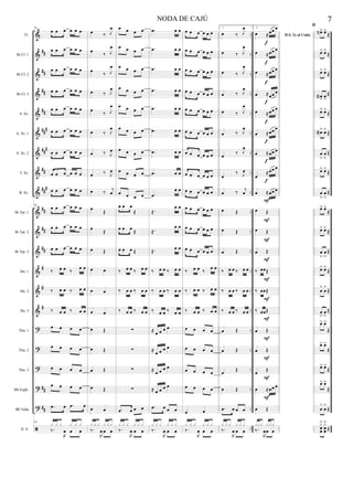 &
&
&
&
&
&
&
&
&
&
&
&
&
&
&
?
?
?
?
?

##
##
##
##
###
##
#
##
##
#
##
##
##
#
#
#
##
##
..
..
..
..
..
..
..
..
..
..
..
..
..
..
..
..
..
..
..
..
..
..
..
..
..
..
..
..
..
..
..
..
..
..
..
..
..
..
..
..
..
..
..
..
Fl.
Bb Cl. 1
Bb Cl. 2
Bb Cl. 3
S. Sx.
A. Sx. 1
A. Sx. 2
T. Sx.
B. Sx.
Bb Tpt. 1
Bb Tpt. 2
Bb Tpt. 3
Hn. 1
Hn. 2
Hn. 3
Tbn. 1
Tbn. 2
Tbn. 3
Bb Euph.
Bb Tuba
D. S.
56
œ œ œ œ œ œ
œ œ œ œ œ œ
œ œ œ œ œ œ
œ œ œ œ œ œ
œ œ œ œ œ œ
œ œ œ œ œ œ
œ œ œ œ œ œ
œ œ œ œ œ œ
œ œ œ œ œ œ
56
œ œ œ œ œ œ
œ œ œ œ œ œ
œ œ œ œ œ œ
‰ œ œ ‰ œ œ
‰ œ œ ‰ œ œ
‰ œ œ ‰ œ œ
œ œ œ œ
œ œ œ œ
œ œ œ œ
œ œ œ œ
.œ œ .œ œ
56
‰.
R
œ œ œ
x x x x x x
œ ‰ J
œ
œ ‰ J
œ
œ ‰ J
œ
œ ‰ J
œ
œ ‰ J
œ
œ ‰ J
œ
œ ‰ J
œ
œ ‰ J
œ
œ ‰ j
œ
œ Œ
œ Œ
œ Œ
œ œ
œ œ
œ œ
œ Œ
œ Œ
œ Œ
œ Œ
œ œ
‰.
R
œ œ œ
x x x x x x
œ œ œ œ
œ œ œ œ
œ œ œ œ
œ œ œ œ
œ œ œ œ
œ œ œ œ
œ œ œ œ
œ œ œ œ
œ œ œ œ
œ œ œ
Œ
œ œ œ Œ
œ œ œ Œ
‰ œ œ ‰ œ œ
‰ œ œ ‰ œ œ
‰ œ œ ‰ œ œ
∑
∑
∑
∑
.œ œ œ œ
‰.
R
œ œ œ
x x x x x x
.œ œ œ
.œ œ œ
.œ œ œ
.œ œ œ
.œ œ œ
.œ œ œ
.œ œ œ
.œ œ œ
.œ
œ œ
Œ.
œ œ
Œ.
œ œ
Œ. œ œ
‰ œ œ ‰ œ œ
‰ œ œ ‰ œ œ
‰ œ œ ‰ œ œ
≈
œ œ œ œ
≈ œ œ œ œ
≈
œ œ œ œ
≈ œ œ œ œ
.œ œ œ œ
‰.
R
œ œ œ
x x x x x x
œ œ œ œ œ œ
œ œ œ œ œ œ
œ œ œ œ œ œ
œ œ œ œ œ œ
œ œ œ œ œ œ
œ œ œ œ œ œ
œ œ œ œ œ œ
œ œ œ œ œ œ
œ œ œ œ œ œ
œ œ œ œ œ œ
œ œ œ œ œ œ
œ œ œ œ œ œ
‰ œ œ ‰ œ œ
‰ œ œ ‰ œ œ
‰ œ œ ‰ œ œ
œ œ œ œ
œ œ œ œ
œ œ œ œ
œ œ œ œ
œ œ
‰.
R
œ œ œ
x x x x x x
1.
œ ‰ J
œ
œ ‰ J
œ
œ ‰ J
œ
œ ‰ J
œ
œ ‰ J
œ
œ ‰ J
œ
œ ‰ J
œ
œ
‰ J
œ
œ ‰ j
œ
œ Œ
œ Œ
œ Œ
‰ œ œ ‰ œ œ
‰ œ œ ‰ œ œ
‰ œ œ ‰ œ œ
œ Œ
œ Œ
œ
Œ
œ Œ
.œ œ œ œ
‰.
R
œ œ œ
x x x x x x
2.
D.S. 2x al Coda
œ ≈œœ œ
œ ≈œœ œ
œ ≈œœ œ
œ ≈œœ œ
œ ≈œœ œ
œ ≈œœ œ
œ ≈œœ œ
œ
≈œœ œ
œ ≈œœ œ
œ Œ
œ Œ
œ Œ
‰ œœŒ
‰ œœŒ
‰ œœŒ
œ Œ
œ Œ
œ
Œ
œ ≈œœ œ
œ Œ
‰.
R
œœ œ
xxx x xx
f
f
f
f
f
F
F
F
F
F
F
F
F
F
F
F
f
f
f

œN> œ>
Œ
œ> œ>
Œ
œ> œ>
Œ
œa
>
œ
>
Œ
œ> œ>
Œ
œa> œ>
Œ
œ
>
œ
>
Œ
œ> œ>
Œ
œ
>
œ
>
Œ
œ> œ>
Œ
œ> œ>
Œ
œ
>
œ
>
Œ
œ> œ>
Œ
œ
>
œ
>
Œ
œ
>
œ
>
Œ
œ> œ>
Œ
œ> œ>
Œ
œ> œ>
Œ
œ> œ>
Œ
œ
>
œ
>
Œ
x
œœ
> x
œœ
>
Œ
7NODA DE CAJÚ
 