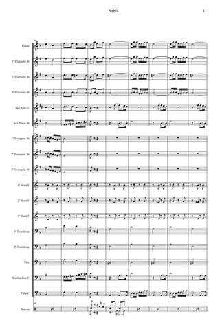 &
&
&
&
&
&
&
&
&
&
&
&
?
?
?
?
?
ã
b
#
#
#
##
#
#
#
#
b
b
b
b
b
Flauta
1º Clarinete Bb
2º Clarinete Bb
3º Clarinete Bb
SaxAlto Eb
Sax Tenor Bb
1º Trompete Bb
2º Trompete Bb
3º Trompete Bb
1º Horn F
2º Horn F
3º Horn F
1º Trombone
2º Trombone
Tbn.
Bombardino C
Tuba C
Bateria
68
œ œ
œ œ
œ œ
œ œ
œ œ
˙
68
‰œœœœœœ
‰œœœœœœ
‰œœœœœœ
‰
J
œ ‰
J
œ
‰ j
œ ‰ j
œ
‰ j
œ
‰ j
œ
˙
˙
˙
˙
˙
68
‘
.œ œ .œ œ
.œ œ .œ œ
.œ œ .œ# œ
.œ œ .œ œ
.œ œ .œ œ
œœœ œ# œ œ œ œ#
˙
˙
˙
‰
J
œ ‰
J
œ
‰ j
œ ‰ j
œ
‰ j
œ ‰ j
œ
œ œ
œ œ
œ œ
œœœ œ# œ œ œ œ#
œ œ
‘
œ œ œ œ
œ
œ œ œ
œ
œ œ œ
œ œ œ œ
J
œ ‰ Œ
J
œ ‰ Œ
J
œ ‰ Œ
J
œ ‰ Œ
j
œ ‰ Œ
J
œ ‰ Œ
j
œ ‰ Œ
j
œ ‰ Œ
J
œ
‰ Œ
J
œ
‰ Œ
J
œ ‰ Œ
J
œ
‰ Œ
J
œ ‰ Œ
j
x
f
‰ ≈ r
œ
j
œ
J
œ ‰ Œ
˙
˙
˙#
˙
‰ J
œ œ œ œ
Œ .œ œ
∑
∑
∑
‰
J
œ ‰
J
œ
‰ j
œ# ‰ j
œ
‰ j
œ ‰ j
œ
˙
˙
˙#
Œ
.œ œ
œ .œ œ
x
f
x x
>
x
f
x x
>
‰. R
œ œ œ
œ œ œ œœ œ œ
œ œ œ œœ œ œ
œ œ œ œœ œ œ
œ œ œ œœ œ œ
∑
˙
∑
∑
∑
‰
J
œ ‰
J
œ
‰ j
œ ‰ j
œ
‰ j
œ ‰ j
œ
˙
˙
˙
˙
œ œ œ œœ œ œ
‘
˙
˙
˙#
˙
‰ J
œ œœœ
Œ .œ œ
∑
∑
∑
‰
J
œ ‰
J
œ
‰ j
œ# ‰ j
œ
‰ j
œ ‰ j
œ
˙
˙
˙#
Œ
.œ œ
œ .œ œ
‘
œ œ œ œœ œ œ
œ œ œ œœ œ œ
œ œ œ œœ œ œ
œ œ œ œœ œ œ
∑
˙
∑
∑
∑
‰
J
œ ‰
J
œ
‰ j
œ ‰ j
œ
‰ j
œ ‰ j
œ
˙
˙
˙
˙
œ œ œ œœ œ œ
‘
˙
˙
˙#
˙
‰ J
œ œ œœ
Œ .œ œ
∑
∑
∑
‰
J
œ ‰
J
œ
‰ j
œ# ‰ j
œ
‰ j
œ ‰ j
œ
˙
˙
˙#
Œ
.œ œ
œ .œ œ
‘
11Sabiá
 