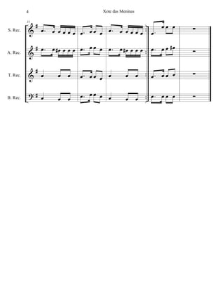 %
%
%
>
∀
∀
∀
∀
−−
−−
−−
−−
S. Rec.
A. Rec.
T. Rec.
B. Rec.
31
−œ œ œ œ œ œ
−œ œ œ∀ œ œ œ
œ œ œ
œ œ œ
−œ œ œ œ
−œ œ œ œ
−œ œ œ œ
−œ œ œ œ
−œ œ œ œ œ œ
−œ œ œ∀ œ œ œ
œ œ œ
œ œ œ
−œ
œ œ œ
−œ œ œ œ∀
−œ œ œ œ
−œ œ œ œ
∑
∑
∑
∑
4 Xote das Meninas
 