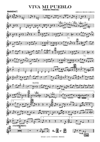 & b c j
œ ‰ Œ
˙b
>
j
œ ‰ Œ
˙b
>
œ ‰ œb
‰ œ ‰ œ
‰ œ ‰ œ ‰ j
œ ‰ œ
>
j
œ
‰ Œ
˙
>
& b
6
j
œ
‰ Œ
˙
>
œ ‰ œ
‰
œ ‰ œ
‰
œ ‰ œ
‰ j
œ
‰ Œ œœ œ œ œ œ œ œ œ œ œ œ
3 3 3 3
œ œ œ œ œ œ
˙#
>
3 3
& b
11
J
œ ‰ Œ
J
œ ‰ Œ j
œ ‰ Œ Ó ‰ J
œ .œ œ
˙
{1}
‰ J
œ .œ œ
˙ ˙ .œn ‰ ‰
œ œ œ .œ œœ œ
& b
17
œ
œ .œ œ
˙ ‰ J
œ .œ œ
˙ œ œœœ> œ œœ
J
œ ‰ ‰
œ œ œ j
œ ‰ Œ œ .œ# œœ .œ œ{2}
& b
22
œ .œ œœ
Œ œ .œn œœ .œ œ œ .œ œ# œ
Œ ‰ J
œ .œ œ
˙
{3}
‰ J
œ .œ œ
˙ ˙ .œn ‰
& b
28
‰
œ œ œ .œ œœ œ œ
œ .œ œ˙ ‰ J
œ .œ œ˙ œ œœœ> œ œœ
J
œ ‰ ‰ œ œ œ œ œ œ œ
& b
33
˙
>
˙
> ˙
>
˙
>
%
œ> œ œ œ œ ≈ œ œ ≈ œ
œ œ .œ# œ J
œ. ‰ œ> œ œ .œ# œ
& b
38
J
œ.
‰ œ> œ œ .œ œ œ .œ œœ œ ˙ œ œ .œ œ J
œ.
‰ œ> œ œ .œ œ J
œ.
‰ œ> œ œ .œ œ
& b
43
œ .œ œœ> œ> ˙
J
œ ‰ Œ
.œ œ .œ œœ œ
TUTTI
.œ œ .œ œ j
œ ‰
.œ œ .œb œ .œ œ .œ œ .œ œ
& b .. ..
48
œ ≈œœœœ
J
œ ‰ Œ
3
J
œ ‰ œœœ ˙n
3{4}
j
œ ‰
œb œœ˙
3
1.
‰ œ œ œ œ œ œ œ ‰ œ œn œœœœ ˙
& b ..
53
2.
‰
œ œ œ .œ œ .œ œ j
œ ‰ Œ Œ ‰ j
œ
ﬁ
j
œ ‰ .œ œ
J
œ ‰ .œ œ
{5}
.œ œ# œœ ‰ ‰
œ
& b
57
j
œ ‰ .œ œ
J
œ ‰ .œ œ .œ œœœ ‰ ‰
œ
j
œ
‰ ‰ œ# œ J
œ ‰ .œ œ J
œ ‰ .œ œœ œ œ œn
& b ..
61
.œ> œ .œ
> œ .œ
>
œ .œ
>
œ
1.
j
œ ‰ Œ Œ ‰ j
œ
2.
œ .œ œ œ Œ
& b ı
7{6}
(TAMBORES)
AL % Y ﬁ
¶Fine®
Ó ‰ j
œ .œ# œ j
œ ‰ .œ œ œ
viva mi puebloviva mi puebloviva mi puebloviva mi pueblo
(MARCHA POLICIAL)
bombardino 2 ARREGLO: MIGUEL GARBAY B.
EDGAR LUIS PAREDES MENDEZ
 