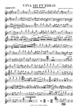 & b c J
Ï
ä Î
ú>
J
Ï
ä Î
ú> Ï ä Ï
ä
Ï ä Ï
ä
Ï ä Ï
ä J
Ï
ä
Ï>
J
Ï#
ä Î
ú>
& b
6
J
Ï#
ä Î
ú> Ï# ä Ï
ä
Ï ä Ï
ä
Ï# ä Ï
ä J
Ï
ä Ï ÅÏ ú
J
Ï ä Ï ÅÏ ú
J
Ï ä Ï ÅÏ
& b
11
Ï Ï Ï Ï Ï Ï Ï Ï Ï Ï Ï Ï3 3 3 3
J
Ï ä Î î
ú Ï> Ï>{1}
J
Ï >.
ä
.Ï
Å R
Ï .Ï Ï Ï .Ï Ï .Ïn
ä
& b
16
ú
J
Ï
ä Î
ú Ï> Ï>
J
Ï.
ä
.Ï>
Å R
Ï .Ï Ï Ï .Ï Ï .Ï
ä
ú
J
Ï
ä Î
& b ä
Ï Ï Ï Ï Ï#
ä
Ï Ï Ï Ï Ï{2}
ä
ÏÏ Ï Ï# Ï Ï# Ï Ï Ï Ï Ï Ï Ï Ï Ï^ Ï Ï Ïn Ï Ï
ä
Ï Ï Ï Ï Ï
& b
24
ä Ï Ï Ï Ï Ï Ï Ï Ï Ï Ï# Ï Ï Ï Ïn ú Ï> Ï>{3}
J
Ï >.
ä
.Ï
Å R
Ï .Ï Ï Ï .Ï Ï .Ï ä
& b
28
ú>
J
Ï
ä Î
ú> Ï> Ï>
J
Ï.
ä
.Ï>
Å R
Ï .Ï Ï Ï> .Ï Ï .Ï>
ä
ú
J
Ï
ä Î Ï> .Ï# ÏÏ> .Ï Ï
& b
34
Ï> .Ï Ï
J
Ï
ä
.Ï Ï Ï> .Ï ÏÏ> .Ï Ï ú
J
Ï
ä Î
%
õ
7
î ä J
Ï .Ï# ÏTUTTI
& b
45
J
Ï.
ä
Ï> Ï Ï .Ï# Ï
J
Ï.
ä
Ï> Ï Ï .Ï Ï Ï> Ï> Ï> Ï> ú Ï Å Ï .Ï Ï
& b .. ..J
Ï.
ä
Ï> Ï Å Ï .Ï Ï{4}
J
Ï.
ä
Ï> Ï Å Ï .Ïn Ï 1.Ï> Ï> Ï> Ï> ú Ï Å Ï .Ï Ï
& b ..
53
2.Ï> Ï> Ï> Ï> Ï Å Ï Ï Ï Å Ïn Ï Ï Ï
J
Ï
ä
3Þ
ä
Ï. Ï.
J
Ï.
ä ä
Ï. Ï.
J
Ï.
ä
{5}
& b
56
ä Å
ÏÏÏ> Å Ï# ÏÏÏJ
Ï
ä
3
ä
Ï. Ï.
J
Ï.
ä ä
Ï. Ï.
J
Ï.
ä ä Å
Ï Ï Ï> Å Ï# Ï
ÏÏ J
Ï
ä
3
ä Ï# . Ï.
J
Ï.
ä ä Ï. Ï.
J
Ï.
ä
& b ..
60
ä
Ï Ï Ï Ï ú>
ä
Ï ä Ï
ä
Ï ä Ï 1.
ä Å
Ï Ï Ï Å Ïn Ï
Ï Ï
J
Ï
ä
3
& b
63
2.
Ï .Ï Ï Ï
Î
¦Fine¨
Þ
õ
8{6}
(TAMBORES)
% ÞAL Y
Ï .Ï Ï Ï
Î
viva mi pueblo(MARCHA POLICIAL)Clarinet in Bb 2 ARREGLO: MIGUELGARBAY B.
EDGAR LUIS PAREDES MENDEZ
 