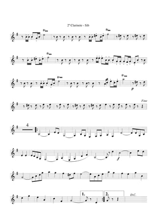===========================&
# ‰ .œ»»»»
»»»»
.œ .ˆ««««
«««««
««««
.ˆ .ˆ
Ÿ
˙»»»»
m
‰ œ»»»»
J ‰ œ»»»»
J
2º Clarinete - Sib
‰ œ»»»»
J ‰ œ»»»»
J ‰ .œ»»»»
»»»»
.œ
.#œ»»»»»
»»»»
»»»»»
.œ
.œ
Ÿ
˙»»»»
m
‰ #œ»»»»
J ‰ œ»»»»
J ‰ #œ»»»»
J ‰ œ»»»»
J
===========================&
# ‰ .œ»»»»
»»»»
.œ
.#œ»»»»»
»»»»
»»»»»
.œ
.œ
Ÿ
˙»»»»
m
‰ œ»»»»
J ‰ œ»»»»
J ‰ œ»»»»
J ‰ œ»»»»
J ‰
.œ»»»»
»»»»
.œ .œ»»»»»
»»»»
»»»»
.
œ
.
œ .ˆ««««
«««««
«««««
.ˆ .ˆ .ˆ«««««
«««««
«««««
.ˆ .ˆ
.«««««« ««««
ˆ .ˆ ‰ œ»»»»
J
===========================&
# ‰ œ»»»»
J ‰ œ»»»»
J ‰ .œ»»»»
»»»»
.œ .ˆ««««
«««««
««««
.ˆ .ˆ
Ÿ
˙»»»»
m
‰ œ»»»»
J ‰ œ»»»»
J ‰ œ»»»»
J‰ œ»»»»
J ‰
.ˆ««««««««
.ˆ
.œ»»»»»
»»»»
»»»»»
.œ
.œ
Ÿ
˙_»»»»
m
p
‰ #œ»»»»
J ‰ œ»»»»
J
===========================&
# ‰ #œ»»»»
J ‰ œ»»»»
J ‰ œ»»»»
J ‰ œ»»»»
J ‰ œ»»»»
J ‰ œ»»»»
J ‰ #œ»»»»
J ‰ œ»»»»
J ‰ #œ»»»»
J ‰ œ»»»»
J œ»»»» ‰ œ»»»»
J œ»»»»
J ‰ œ»»»»
J ‰ œ»»»»
J ‰ Œ
Fine
===========================&
# 4
˙_««««
ˆ_«««« ˆ««««
««««
ˆ
˙__«««««
ˆ__«««««
ˆ_««««
«««««
ˆ__ ˆ
___««««««
ˆ
___««««««
«««««
ˆ__ ˆ__«««««
ˆ___«««««« ˙««««
««««
««««
«««««
««««ˆ ˆ
ˆ__ ˆ_““{
===========================&
#
ˆ««««
ˆ««««
««««
««««
«««««
««««««ˆ ˆ ˆ_ˆ__ ˙___««««««
ˆ___««««««
ˆ__«««««
ˆ
___««««««
ˆ__««««« ˆ«««« ˆ««««
˙_««««
ˆ_««««
j
‰ œ»»»»
f
˙»»»»
œ»»»»
œ»»»»
»»»»
œ
===========================&
#
˙««««
»»»»
»»»»»
»»»»»
»»»»»»»œ œ œ œ œ_»»»»
œ»»»»
œ»»»» #œ»»»»
»»»»
œ ˙»»»»
»»»»»»
»»»»
»»»»»
»»»»»»
œ œ œ œ œ_»»»» œ»»»»
œ»»»»
œ»»»»
œ»»»» œ»»»»
===========================&
# œ»»»»
œ»»»» œ»»»» ˆ«««« œ»»»» ˆ«««« ˙««««
ˆ««««
j ‰
ˆ«««« ˆ««««
j ‰ Œ””{
1. 2. D.C.
 