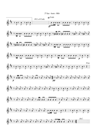 ===========================&
## ‰ œ»»»»
J ‰ œ»»»»
J ‰ œ»»»»
J ‰ œ»»»»
J
2º Sax - horn - Mib
ƒ
œ»»»»
»»»»
»»»»
œ œ œ»»»»
»»»»
œ »»»»
»»»»
»»»»
»»»»
œ œ œ œ ‰ œ»»»»
J ‰ œ»»»»
J ‰ œ»»»»
J ‰ œ»»»»
J
D.S. al Coda
ﬁCoda
===========================&
## ‰ »»»»
»»»»
œ œ œ»»»»
»»»»
œ »»»»
»»»»
»»»»
»»»»
œ œ œ œ ‰ œ»»»»
J ‰ œ»»»»
J ‰ œ»»»»
J ‰ œ»»»»
J ‰ ««««
««««
#ˆˆˆ««««
««««
ˆ ««««
««««
««««
««««
#ˆ ˆ ˆ ˆ ‰ #ˆ««««
j‰ ˆ««««
j ‰#ˆ««««
j‰ ˆ««««
j
===========================&
## ‰ ««««
««««
#ˆˆ ˆ««««
««««
ˆ ««««
««««
««««
««««
#ˆ ˆ ˆ ˆ ‰#ˆ««««
j‰ ˆ««««
j ‰#ˆ««««
j‰ ˆ««««
j ‰ »»»»
»»»»
œ œ œ»»»»
»»»»
œ »»»»
»»»»
»»»»
»»»»
œ œ œ œ ‰ œ»»»»
J ‰ œ»»»»
J ‰ œ»»»»
J ‰ œ»»»»
J
===========================&
## ‰ »»»»
»»»»
œ œ œ»»»»
»»»»
œ »»»»
»»»»
»»»»
»»»»
œ œ œ œ ‰ œ»»»»
J ‰ œ»»»»
J ‰ œ»»»»
J ‰ œ»»»»
J ‰ »»»»
»»»»
œœ œ»»»»
»»»»
œ »»»»
»»»»
»»»»
»»»»
œ œ œ œ
p
‰ œ»»»»
J ‰ œ»»»»
J
===========================&
## ‰ œ»»»»
J ‰ œ»»»»
J ‰ œ»»»»
J ‰ œ»»»»
J ‰ œ»»»»
J ‰ œ»»»»
J ‰ #ˆ««««
j‰ ˆ««««
j ‰#ˆ««««
j‰ ˆ««««
j œ»»»»
‰ œ»»»»
J œ»»»»
J ‰ œ»»»»
J ‰ œ»»»»
J ‰ Œ
Fine
===========================&
##
p
‰ ««««
««««
ˆ ˆˆ««««
««««
ˆ ‰ ˆ««««
j ‰ ˆ««««
j ««««
««««
ˆ ˆ ‰ ˆ««««
j ‰ ˆ««««
j ‰ˆ««««
j
π
‰ ˆ««««
j‰ ˆ««««
j ‰ ˆ««««
j‰ ˆ««««
j ‰ ˆ««««
j ‰ ˆ««««
j ‰ ˆ««««
j‰ ˆ««««
j““{
===========================&
## ‰ ˆ««««
j‰ ˆ««««
j ‰ ˆ««««
j ‰ ˆ««««
j ‰ ˆ««««
j‰ ˆ««««
j ‰ ˆ««««
j ‰ ˆ««««
j ‰ œ»»»»
J ‰ œ»»»»
J ‰ œ»»»»
J ‰ œ»»»»
J ‰ ˆ««««
j ‰ ˆ««««
j ‰ ˆ««««
j ‰ ˆ««««
j
===========================&
## ‰ ˆ««««
j ‰ ˆ««««
j ‰ ˆ««««
j ‰ ˆ««««
j ‰ ««««
««««
ˆ ˆ ˆ««««
««««
ˆ ««««
««««
««««
««««
ˆ ˆ ˆ ˆ
f
‰ ˆ««««
j ‰ ˆ««««
j ‰ ˆ««««
j‰ ˆ««««
j ‰ ˆ««««
j‰ ˆ««««
j
===========================&
## ‰ ˆ««««
j ‰ ˆ««««
j ‰ ˆ««««
j ‰ ˆ««««
j ‰ ˆ««««
j ‰ ˆ««««
j œ»»»»
»»»»
»»»»
œ œ œ»»»»
»»»»
œ œ»»»»
J ‰ Œ ‰ œ»»»»
J ‰ œ»»»»
J ‰ œ»»»»
J ‰ œ»»»»
J
===========================&
## ‰ ˆ««««
j‰ ˆ««««
j ‰ ˆ««««
j‰ ˆ««««
j ‰ ˆ««««
j ‰ ˆ««««
j ‰ ˆ««««
j ‰ ˆ««««
j ˆ««««
««««
««««
ˆ ˆ ˆ««««
««««
ˆ ˆ««««
j ‰ Œ
””{
D.C.
 