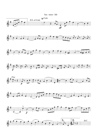 ===========================&
#
«««««««
««««««
«««««
««««
ˆ ˆ ˆ ˆ œ»»»» œ»»»»
Sax - tenor - Sib
˙»»»» Œ ˆ««««
««««
ˆ
ƒ
ˆ«««« œ»»»»
»»»»»
œ œ»»»» œ»»»» ˙»»»»
œ»»»»
œ»»»»
D.S. al Coda
ﬁCoda
===========================&
#
œ»»»»
ˆ««««
ˆ«««« ˆ««««
˙««««
ˆ«««« ˆ««««
««««
ˆ ˆ«««« œ»»»»
œ»»»»
œ»»»» #˙»»»»
»»»»»
»»»»
»»»»
»»»»
œ œ œ œ ˆ««««
j‰ ˆ««««
j‰ ˆ««««
j‰ ˆ««««
j‰
===========================&
# ˙»»»»
œ»»»»
ˆ««««
««««
ˆ ˆ«««« œ»»»»
»»»»»
œ œ»»»» œ»»»» ˙»»»»
œ»»»»
œ»»»»
œ»»»»
œ»»»» œ»»»» #ˆ«««« ˙««««
««««
«««««
««««
««««
ˆ #ˆ ˆ ˆ
===========================&
#
p
œ»»»»
J‰ œ»»»»
J‰ œ»»»»
J ‰ ˆ««««
j‰ œ»»»»
J ‰
ˆ.«««« ««««
ˆ ˆ««««
j‰
ˆ««««
j
‰ ˆ««««
j ‰
#ˆ.«««« ««««
ˆ ˆ««««
j‰ ˆ««««
j ‰
ˆ«««« ‰ œ»»»»
J œ»»»»
J ‰ œ»»»»
J ‰
===========================&
# œ»»»»
J ‰ Œ
p
ˆ««««
j ‰ œ»»»»
»»»»
œ œ»»»»
J ‰ œ»»»» »»»»
œ ˆ«««« œ»»»»
ˆ««««
ˆ«««« ˙»»»»
œ»»»»
œ»»»» »»»»
œ ˙««««
ˆ«««« ˆ««««
««««
ˆ
Fine
““{
===========================&
#
ˆ«««« ˆ«««« ««««
ˆ ˆ««««
ˆ««««
˙««««
««««««
««««««
«««««
««««
ˆ ˆ ˆ ˆ œ»»»»
œ»»»»
»»»»»»
»»»»»
»»»»»
»»»»
œ œ œ œ ˙««««
ˆ«««« ˆ««««
ˆ«««« ˆ««««
ˆ«««« ˆ««««
===========================&
#
˙_««««
ˆ_««««
>œ»»»»
f
˙»»»»
œ»»»»
œ»»»» »»»»
œ
˙««««
»»»»
»»»»»
»»»»»
»»»»»»»œ œ œ œ œ_»»»» œ»»»»
œ»»»» #œ»»»»
»»»»
œ ˙»»»»
»»»»»»
»»»»
»»»»»
»»»»»»
œ
œ œ œ
===========================&
# œ_»»»» œ»»»»
œ»»»»
œ»»»»
œ»»»» œ»»»»
œ»»»»
œ»»»» œ»»»» ˆ«««« œ»»»» ˆ«««« ˙««««
ˆ««««
j‰
ˆ«««« ˆ««««
j ‰ Œ””{
1. 2. D.C.
 
