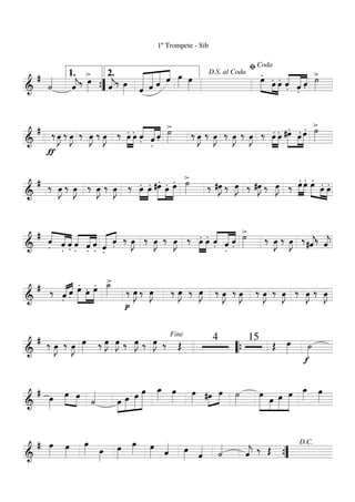 ===========================&
#
˙««««
ˆ««««
j‰
>
œ»»»» ˆ««««
j‰ œ»»»» «««««««
««««««
«««««
««««
ˆ ˆ
1º Trompete - Sib
ˆ ˆ œ»»»» œ»»»»
.œ»»»»» »»»»
»»»»
.œ .œ .ˆ««««
«««««
««««
.ˆ .ˆ
>˙»»»»””{
1. 2. D.S. al Coda
ﬁCoda
===========================&
#
ƒ
‰ E ‰ E ‰ E ‰ E ‰ .œ»»»»
»»»»
.œ .ˆ««««
«««««
««««
.
ˆ .ˆ
>˙»»»» ‰ E ‰ E ‰ E ‰ E ‰ .œ»»»»
»»»»
.œ
.#œ»»»»»
»»»»
»»»»»
.œ
.œ
>˙»»»»
===========================&
# ‰ E ‰ E ‰ E ‰ E ‰ .œ»»»»
»»»»
.œ
.#œ»»»»»
»»»»
»»»»»
.œ
.œ
>˙»»»» ‰ #E ‰ E ‰ #E ‰ E ‰
.œ»»»»
»»»»
.œ .œ»»»»» »»»»
»»»»
.œ .œ
===========================&
#
.ˆ««««
««««
««««
.ˆ .ˆ .ˆ««««
«««««
««««
.ˆ .ˆ
.««««« ««««
ˆ .ˆ ‰ œ»»»»
J ‰ E ‰ E ‰ .œ»»»»
»»»»
.œ .ˆ««««
«««««
««««
.ˆ .ˆ
>˙»»»» ‰ E ‰ E ‰#ˆ««««
j‰ ˆ««««
j
===========================&
# ‰
.ˆ«««« ««««
.ˆ
.œ»»»»»
»»»»
»»»»»
.œ
.œ
>˙_»»»» ‰
p
œ»»»»
J ‰ œ»»»»
J œ»»»»
J‰ œ»»»»
J‰ ‰ œ»»»»
J ‰ œ»»»»
J ‰ œ»»»»
J ‰ œ»»»»
J ‰ œ»»»»
J ‰ œ»»»»
J
===========================&
# ‰ œ»»»»
J ‰ œ»»»»
J œ»»»» ‰ œ»»»»
J œ»»»»
J ‰ œ»»»»
J ‰ œ»»»»
J ‰ Œ
4 15
Œ œ»»»»
f
˙»»»»
Fine
““{
===========================&
# œ»»»»
œ»»»»
»»»»
œ
˙««««
»»»»
»»»»»
»»»»»
»»»»»»»œ œ œ œ œ_»»»»
œ»»»»
œ»»»» #œ»»»»
»»»»
œ ˙»»»»
»»»»»»
»»»»
»»»»»
»»»»»»
œ
œ œ œ œ_»»»»
œ»»»»
===========================&
# œ»»»»
œ»»»»
œ»»»» œ»»»»
œ»»»»
œ»»»» œ»»»» ˆ«««« œ»»»» ˆ«««« ˙««««
ˆ««««
j ‰ Œ
””{
D.C.
 