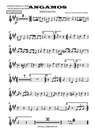 

EXPRESION MUSICAL LA NOBEL
SUR DE AMERICA LIMA PERUANGAMOS
milmusica_72@hotmail.com
2º Euphonium POR: NILTON CALDERON TORRES
(MARCHA MILITAR)








ff
       
     
      
14



1.1.1.1. 2.2.2.2.





 
        

  


 
20



     


 
      


27 1.1.1.1.



2.2.2.2.


 

  

 
     

 



35 1.1.1.1.



2.2.2.2.



 
     
  
3
47






     
       
3
55 1.1.1.1.





       

   
3
2.2.2.2.60



 

A la
FIN

 