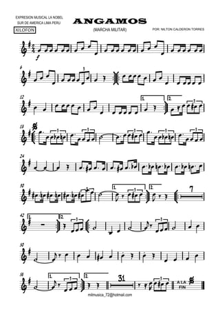 

EXPRESION MUSICAL LA NOBEL
SUR DE AMERICA LIMA PERU
XILOFON
ANGAMOS
milmusica_72@hotmail.com
POR: NILTON CALDERON TORRES(MARCHA MILITAR)


f
        
         
      
6







  
   
       
   
3
12



1.1.1.1. 2.2.2.2.


 
    
          3



18


   
      
   

3 3 3 3 3
24


                     
30 1.1.1.1.



2.2.2.2.



          
  
     
  
3 3
1.1.1.1.



42 2.2.2.2.



  
 
   

   
3 3
50


 
          
   
58 1.1.1.1.



2.2.2.2.


 
 
    

  

A LA
FIN
  3 3
 