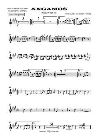

EXPRESION MUSICAL LA NOBEL
SUR DE AMERICA LIMA PERU
ANGAMOS
milmusica_72@hotmail.com
POR: NILTON CALDERON TORRESTenor Saxophone
(MARCHA MILITAR)









1.1.1.1. 2.2.2.2.




f
 
   

  

   3 3
19


 
   
 
   
   
3
3
3 3
26



                            
3
32 1.1.1.1.



2.2.2.2.



1.1.1.1.



2.2.2.2.


   
   
  

 

3 3 3



44




   


   
 
   
3
53


     
    
1.1.1.1.



59 2.2.2.2.




 
    

 

A la
y FIN
  3
3
 