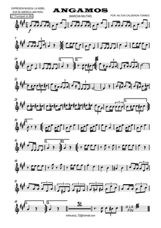 

EXPRESION MUSICAL LA NOBEL
SUR DE AMERICA LIMA PERU ANGAMOS
2º Trumpet in Bb
milmusica_72@hotmail.com
POR: NILTON CALDERON TORRES(MARCHA MILITAR)


f
     
      
      

7








 
       
   
 
  
3
14



1.1.1.1. 2.2.2.2.




 
       


     
 
3
3 3
21



       
           
3
3 3
28 1.1.1.1.





                         
3
3
3
2.2.2.2.



34





  

  

    

  
41 1.1.1.1.



2.2.2.2.




 
          
  
     
48



   

 

 
  
        
3
55



                       
3 3 3 3 3 3
1.1.1.1.



59 2.2.2.2.



   

 

A LA
FIN
  
3
 