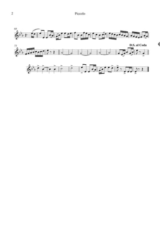 68
75 ØD.S. al Coda
&bbb
&bb
b
&bbb
Œ™ œœ œ
œ œ
œœ œœœ œ œœ œ
œ œ
œœœ œ œ œ œœ œœœœœœœœ œœœœœ œœ
œœœœœœœœ œ
J ‰ Œ ˙ ˙ ˙ ˙ ˙ ˙ œ œœœ œœ œ
J ‰ œ
>
œ>
œ
>
œ œ
>
˙
> ˙> œ
> œ œ œœ œœœ œ œ> œ>
J ‰ œ> œœ œ>
j ‰ Œ
Piccolo2
 