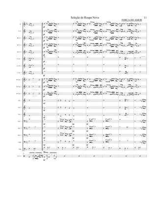&
&
&
&
&
&
&
&
&
&
&
&
&
&
?
?
?
?
t
bb
b
b
b
b
b
b
b
b
bbb
bbb
bb
b
bb
b
b
..
..
..
..
..
..
..
..
..
..
..
..
..
..
..
..
..
..
..
..
Fl.
Eb Cl.
Bb Cl. 1
Bb Cl. 2
Bb Cl. 3
A. Sx. 1
A. Sx. 2
T. Sx. 1
Bb Tpt. 1
Bb Tpt. 2
Bb Tpt. 3
Hn. 1
Hn. 2
Hn. 3
Tbn. 1
Tbn. 2
Tbn. 3
Euph.
Tuba
D. S. 1
81
.œ œ .˙
.œ œ .˙
.œ œ .˙
.œ œ .˙
.œ œ .˙
.œ œ .˙
.œ œ .˙
.œ œ .˙
81
Œ ˙ Œ
Œ ˙ Œ
Œ ˙ Œ
w
w
w
w
˙ ˙
w
˙ ˙
.œ
J
œ˙
81
œ œœœœœœœœœx x x x x x x x
œ .œ
œ
œœœœ œœœ
œ .œ
œ
œœœœ œœœ
œ .œ
œ
œœœœ œœœ
œ .œ
œ
œœœœ œœœ
œ .œ œœœœœ œœœ
w
w
w
œ .œ
œ
œœœœ œœœ
œ .œ œ
œœœœ œœœ
œ .œ œœœœœ œœœ
w
w
w
w
w
w
w
.œ
J
œ ˙
œ œœ œ œ œ
x xxx x x x x
ƒ
ƒ
ƒ
ƒ
ƒ
ƒ
ƒ
ƒ
ƒ
ƒ
ƒ
F
F
F
F
F
F
F
F
F
w
w
w
w
w
w
w
w
w
w
w
Œ œ œ œ
Œ œ œ œ
Œ
œ
œ œ
Œ
œ œ œ œ œœ œœ œ
Œ
œ œ œ œ œœ œœ œ
Œ
œ œ œ œ œœ œœ œ
Œ
œ œ œ
.œ
J
œ ˙
œ .œ
œ
œœœœ œœœ
œ .œ
œ
œœœœ œœœ
œ .œ
œ
œœœœ œœœ
œ .œ œœœœœ œœœ
œ .œ œœœœœ œœœ
w
w
w
œ .œ
œ
œœœœ œœœ
œ .œ œœœœœ œœœ
œ .œ œœœœœ œœœ
w
w
w
w
w
w
w
.œ
J
œ ˙
P
P
P
P
œ .œ œœœœœ œœœ
œ .œ œœœœœ œœœ
œ .œ œœœœœ œœœ
œ .œ œœœœœ œœœ
œ .œ œœœœœ œœœ
w
w
w
œ .œ œœœœœ œœœ
œ .œ œœœœœ œœœ
œ .œ œœœœœ œœœ
w
w
w
Œ
œ œ œ ˙
Œ
œ œn œ ˙
Œ œ œ# œ ˙
Œ
œ œn œ ˙
.œ
J
œ ˙
F
F
F
F
œ .œ œœœœœ œœœ
œ .œ œœœœœ œœœ
œ .œ œœœœœ œœœ
œ .œ œœœœœ œœœ
œ .œ œœœœœ œœœ
w
w
w
œ .œ œœœœœ œœœ
œ .œ œœœœœ œœœ
œ .œ œœœœœ œœœ
w
w
w
Œ
œ œ œ ˙
Œ
œ œn œ ˙
Œ œ œ# œ ˙
Œ
œ œ œ ˙
.œ
J
œ ˙
œ œœ œ œ œœœœœ
œ œœ œ œ œœœœœ
œ œœ œ œ œœœœœ
œ œœ œ œ œn œœœœ
œ œœ œ œ œœœœœ
.œ œœ ˙
.œ œœ ˙
.œ
œœ ˙n
œ œœ œ œ œœœœœ
œ œœ œ œ œn œœœœ
œ œœ œ œ œœœœœ
Œ. œœ ˙
Œ. œœ ˙
Œ. œœ ˙
w
˙ ˙n
w
˙ ˙
.œ
J
œ ˙
.œ œ œ
.œ œ œ
.œ œ œ
.œ œ œ
.œ œ œ
˙ ˙
˙ ˙
˙ ˙
.œ œ œ
.œ œ œ
.œ œ œ
‰. r
œ
œœœ
‰. r
œ
œœœ
‰. r
œ
œœœ
‰. r
œ
œœœ
‰. r
œ
œœœ
‰. r
œ
œœœ
‰. r
œ
œœœ
.œ
J
œ ˙
Seleção de Roupa Nova 11
FORÇA DO AMOR
 