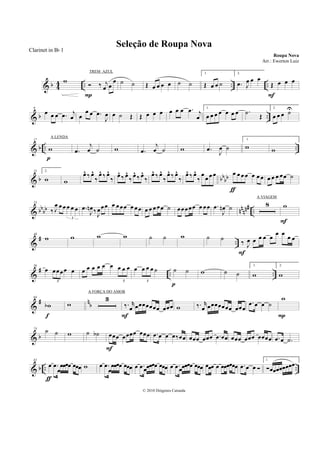 & b 4
4 .. .. ..
w ‰ j
œ œ
œ
P
˙ ˙ Œ œ œ œ œ ˙ ˙
1.
Œ œ œ ˙
2.
.œ J
œ œ œ
Œ œ œ œ
F
& b ..
9
œ œ œ .œ j
œ œ
œ œ .œ
J
œ œ ˙ Œ Œ œ œ œ œ œ œ .œ j
œ
1.
œ œ œ œ œ œ œ .˙
Œ
2.
œ œ œ ˙U
& b .. ..
17
w
p
.œ
j
œ ˙ w .œ
j
œ ˙ w .œ
J
œ ˙
1.
w w
& b bb
bb
25 2.
w w
œ^ ‰ œ^
‰
œ^ ‰ œ^
‰ œ^ ‰ œ^
‰ œ^ ‰ œ^
‰
œ^ ‰ œ^
‰
œ^ ‰ œ^
‰
œ^ ‰ œ^
‰
œ œ œœ œ œ œ œ œ œ œ
ƒ
œ œ œ œœ ˙
& bbbb nnnn# ..
33
‰ J
œ œœ œ œ œ
3
.œ
J
œn ‰
J
œœœ œ œœœ œ œœ œ œ œ œœ ˙ œœœœœ œ œœ .œ
J
œn ˙ 8 w
F
&
# ..
48
w w w w ˙ ˙ w ˙ ˙
‰ J
œ œ œ œ œ
œ œ
œ œ
F
&
# .. ..
56
œ œœœœ œ
3
œ œ œ œ œ œ œ œ œ
3
œ œ œ œ ˙
3
˙ ˙
p
w ˙ ˙
1.
w
2.
w
&
# n
b
64
wb
f
w
3
‰. r
œ œœœœœœœ œœœ
F
w ‰. r
œ œœœœœœœ œœœ
.œ œ œ ˙
w
P
& b
74
˙ ˙ w ˙ ˙b œœœ œœœœ œœœ
F
.œ œ œ œ‰œœ œœœ œœœ .œ œœ œœœ œœœ œœœœ .œ œ .˙
& b .. ..
82
œ .œ
œ
œœœœ œœœ
ƒ
w œ .œ
œ
œœœœ œœœ œ .œ œœœœœ œœœ œ .œ œœœœœ œœœ œœœ œ œœœœœœ .œ œ œ
1.
œœœœœœœœ
Seleção de Roupa Nova
Roupa Nova
© 2010 Diógenes Catunda
Clarinet in Bb 1
Arr.: Ewerton Luiz
TREM AZUL
A LENDA
A VIAGEM
A FORÇA DO AMOR
 