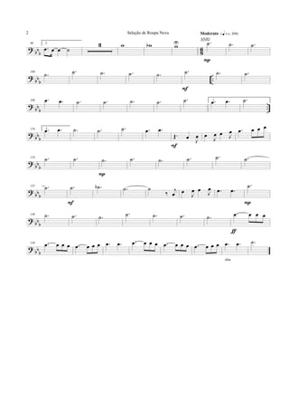 ? bbb 86
90 2.
.œ œ œ ˙
3 w wb wU .˙
Moderato {q = c 108}
P
.˙ .˙
?
bb
b
..
100
.˙ .˙ .˙ .˙ .˙ .˙
F
.˙ .˙
?
bb
b
..
108 .œ .œ .˙ .˙ .˙ .˙ .˙ 1..œ .œ .˙
? bbb
116 2..œ .œ .˙ .˙ .˙ .œ .œ
Œ. œ
J
œ
F
œ J
œ œ J
œ .œ œ œ œ
?
bb
b
124 .˙ .˙ .˙
P
.˙ .˙ .˙ .˙ .˙
?
bb
b
132 .˙ .˙
F
.˙b .˙ ˙
‰ j
œ œ
J
œ œ J
œ .œ .œ
.˙
P
? bbb
140 .˙ .˙ .˙ .˙ .˙ .˙ .˙ .œ œ œ œ
ƒ
?
bb
b
148 .œ œ œ œ .œ œ œ œ .œ .œ .œ œ œ œ .œ œ œ œ .œ œ œ œ .œ .œ
dim.
.˙
Seleção de Roupa Nova2
ANJO
 