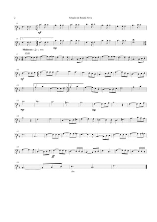 t b ..
81
.œ
J
œ ˙
.œ
J
œ ˙
F
.œ
J
œ ˙ .œ
J
œ ˙ .œ
J
œ ˙ .œ
J
œ ˙ .œ
J
œ ˙ .œ
J
œ ˙
t
b .. 8
6
89 1.
.œ
J
œ ˙
2.
.œ
J
œ ˙ .œ
J
œ ˙
P
.œ
J
œ ˙ .œ
J
œ ˙ .œ
J
œ ˙ .œ
J
œ ˙ wU
t
b 8
6
97
.œ œ œ œ
Moderato {q = c 108}
.œ œ œ œb .œ œ
J
œ
.œ œ œ œ .œ œ œ œ .œ œ œ œb .œ œ
J
œ
.œ œ œ œ
t b ..
105
.œ œ œ œ
F
.œ œ œ œ .˙ .œ .œ .œ œ œ œ .œ œ œ œ .œ œ œ œ .œ œ œ œ
t
b ..
113
.˙
1.
.œ .œ .œ œ œ œ
2.
.œ .œ .œ œ œ œ .œ œ œ œ .˙ .œ .œ
t
b
121 .˙
P
.˙b .˙ .˙n .˙ .œ œ œ œ
P
˙
Œ .œ œ œ œ
t b
129
˙
Œ .˙ .˙ .œ œ œ œ# .œ œ
J
œ .œb œ
J
œ .œ .œ# .œ œ œ œ
t
b
137
.˙
.˙ .œ œ œ œ .œ œ œ œb .œ œ
J
œ
.œ œ œ œ .œ œ œ œ .œ œ œ œb
t
b
145
.œ œ
J
œ
.œ œ œ œ .œ œ œ œ
ƒ
.œ œ œ œ .œ œ œ œ .œ .œ .œ œ œ œ .œ œ œ œ
t b
153
.œ œ œ œ .œ .œ
dim.
.˙
Seleção de Roupa Nova2
ANJO
 