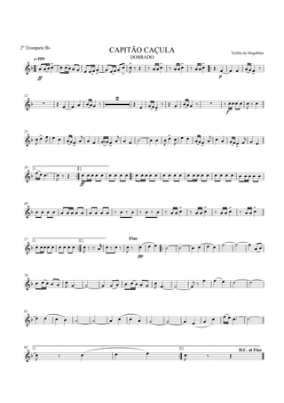 
q=120 DOBRADO
2º Trompete Bb
Teófilo de MagalhãesCAPITÃO CAÇULA

ff
 

    

  



    

 

 


p
   

12
       


 
      
f
  

 
25
 

 

  


    


     

 

  

   

  
39 1.

2.
    

 
ff
                               
48
                         
   
   
   
57 1.

2.
Fine
        
   
     
 
pp
           
 
70
      
           
   
 
    
81
                    
93 1.

D.C. al Fine2.
 
     
  
 