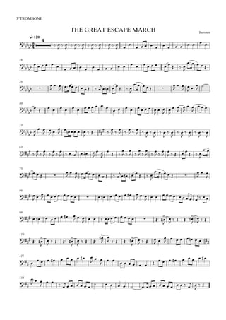 
BerrotenTHE GREAT ESCAPE MARCH
q=120
3°TROMBONE



 

 

 

 

 

 

 

 
               
16


                        
  

    
28

 


 
       

   
  

    


 
 
  


40

                       

 



 



 

  
53

 

 


 

     

  
  
  
  
  
  

 

 

 

 

 

 

 

63
 

 

 

 

   
   

 


 

 

 

 

 

 



    
  


75

    


 

      

   
  

     


 

86

 
 

                
  
           
  
98
        
  

          




    


  
110

  





   





   


    


   
  

      
121
           

 
                  
133


  

 
 

     
                
 

 
 